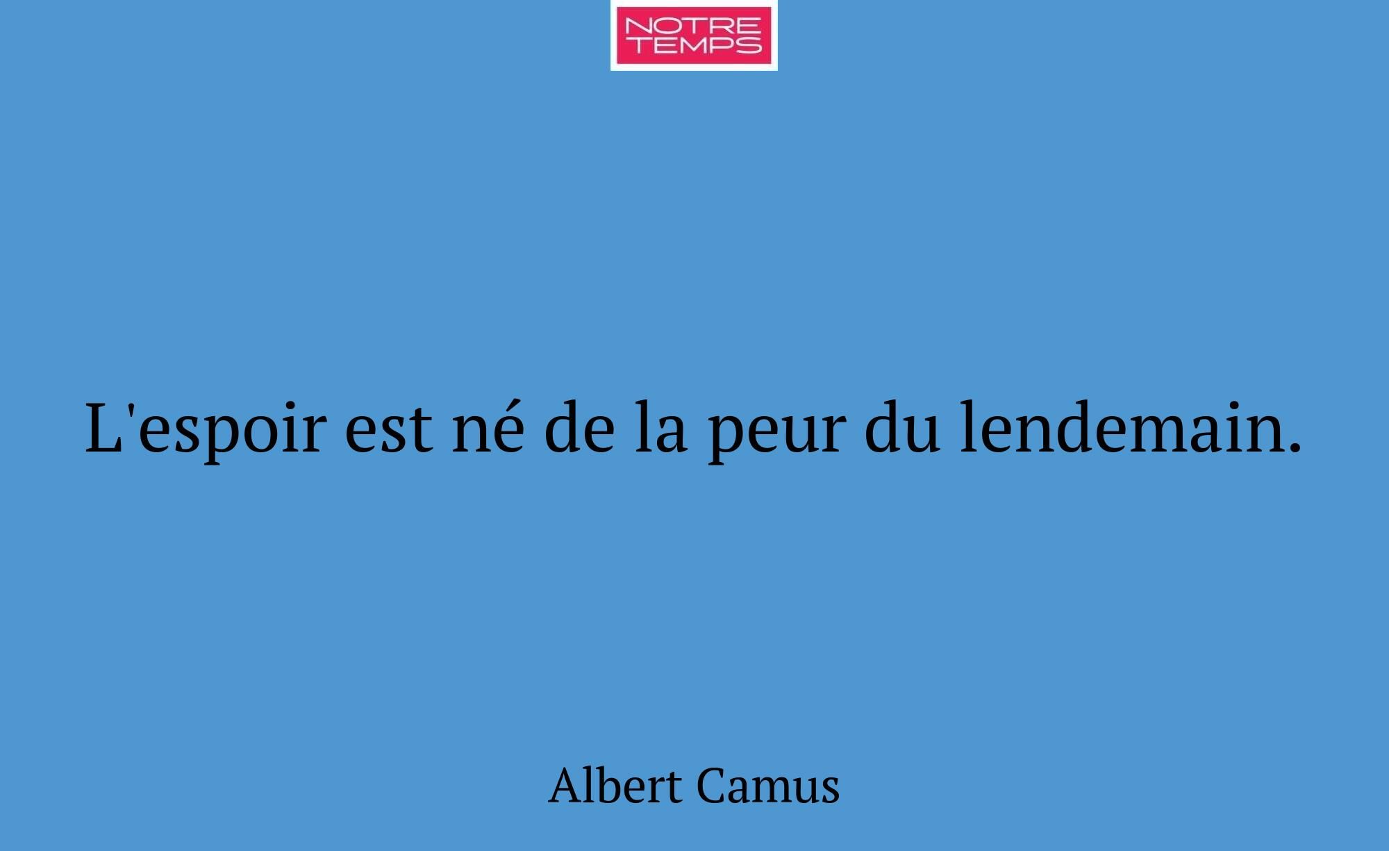 L'espoir est né de la peur du lendemain.