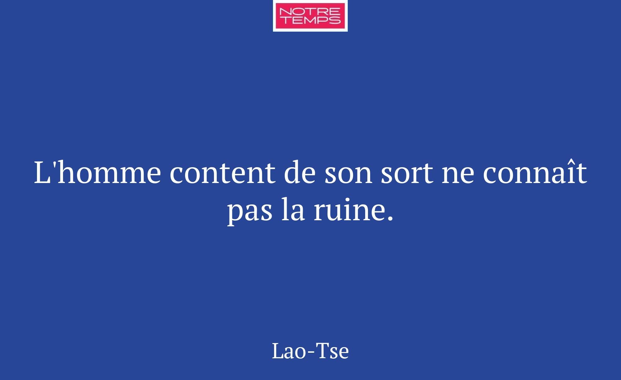 L'homme content de son sort ne connaît pas la ruin...