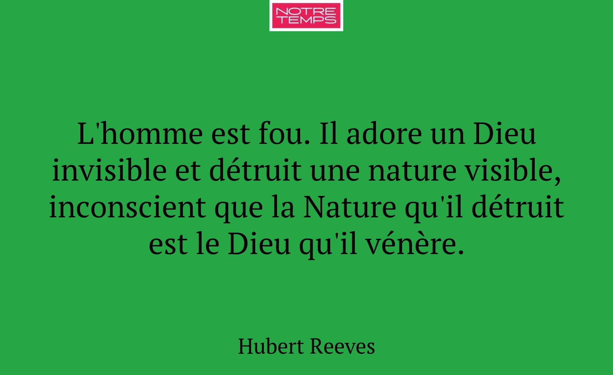 L'homme est fou. Il adore un Dieu invisible et dét...