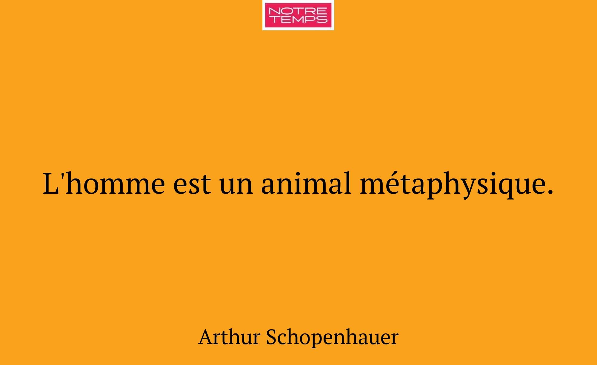 L'homme est un animal métaphysique.
