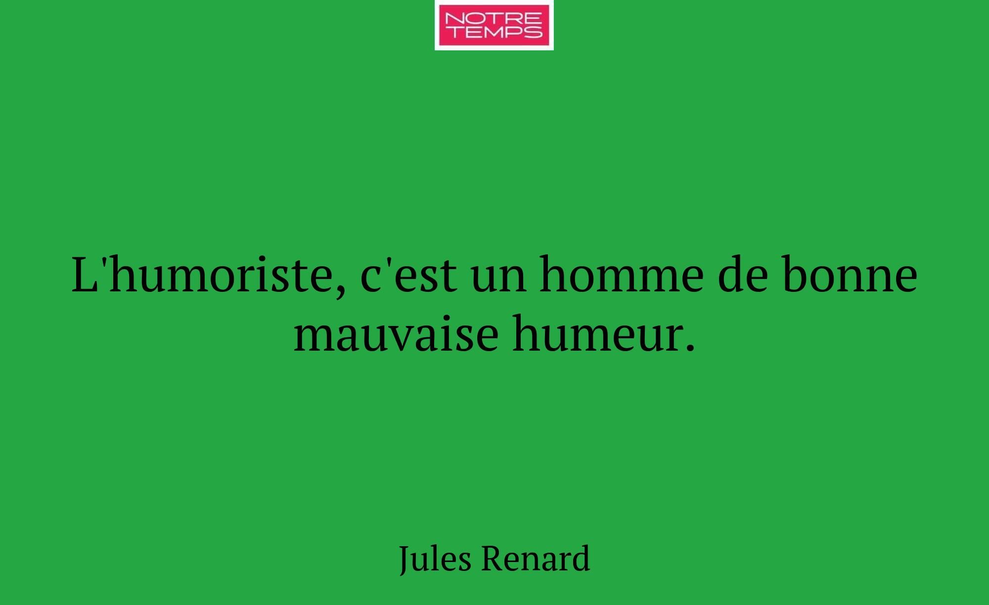 L'humoriste, c'est un homme de bonne mauvaise hume...