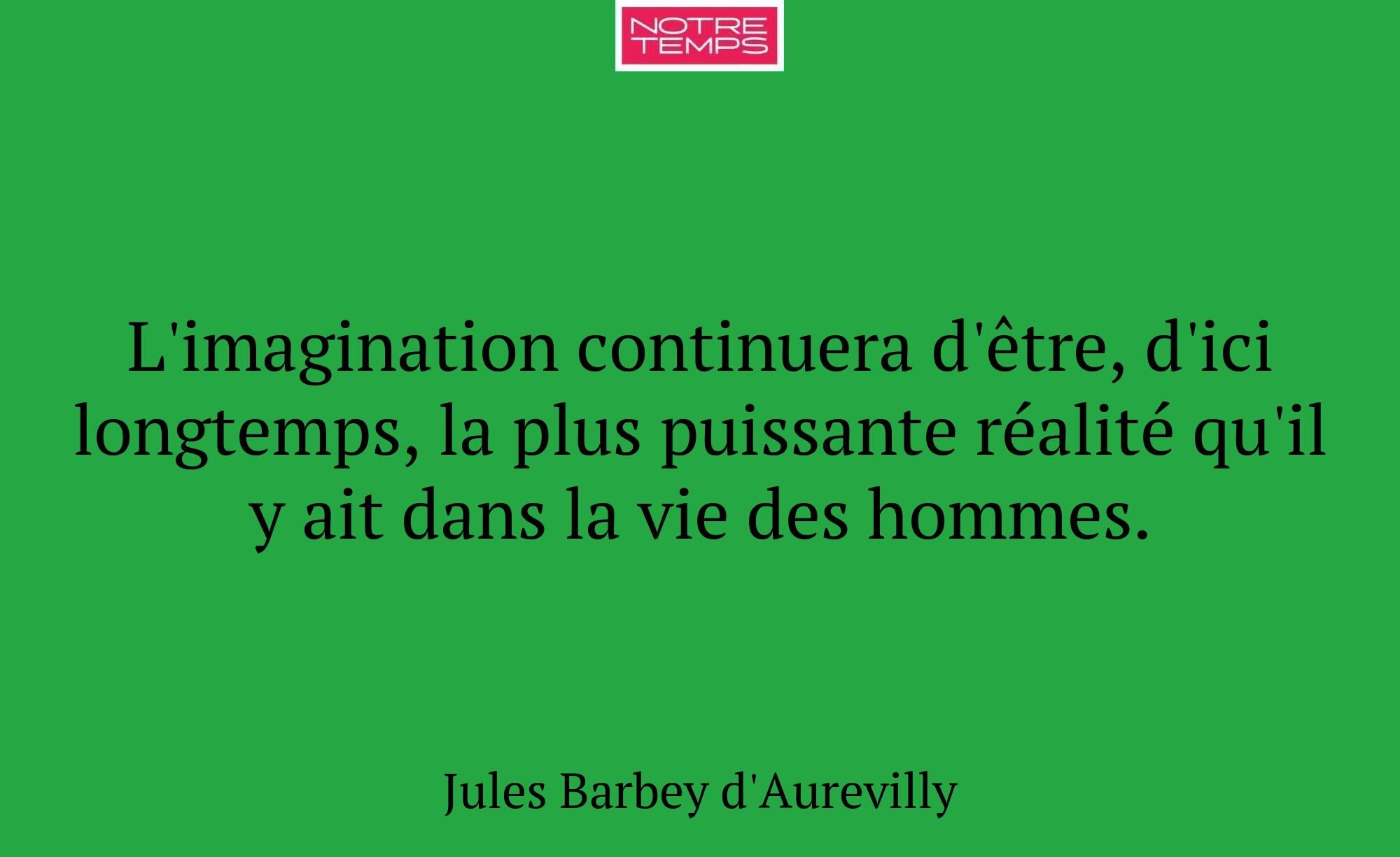 L'imagination continuera d'être, d'ici longtemps,...