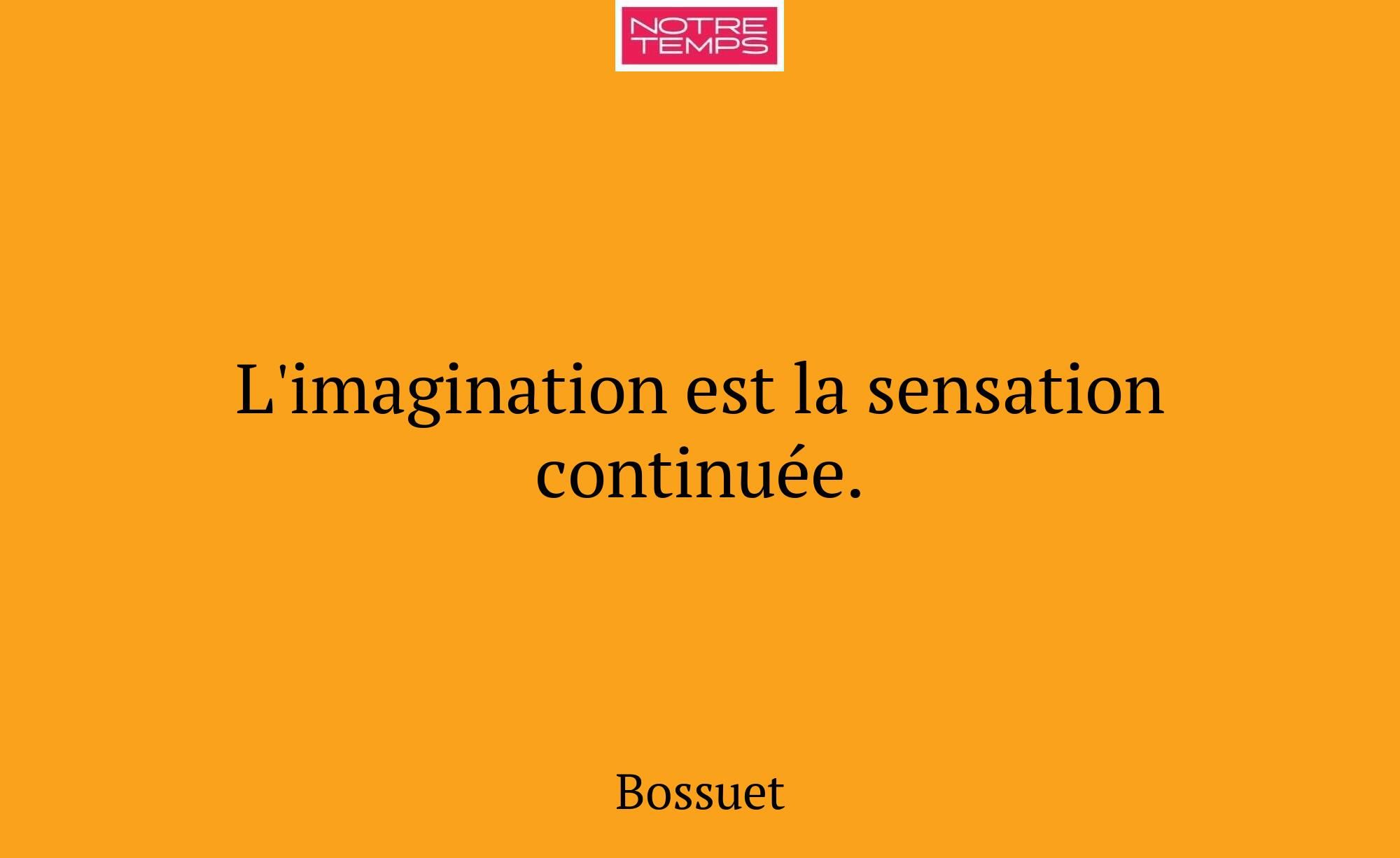 L'imagination est la sensation continuée.