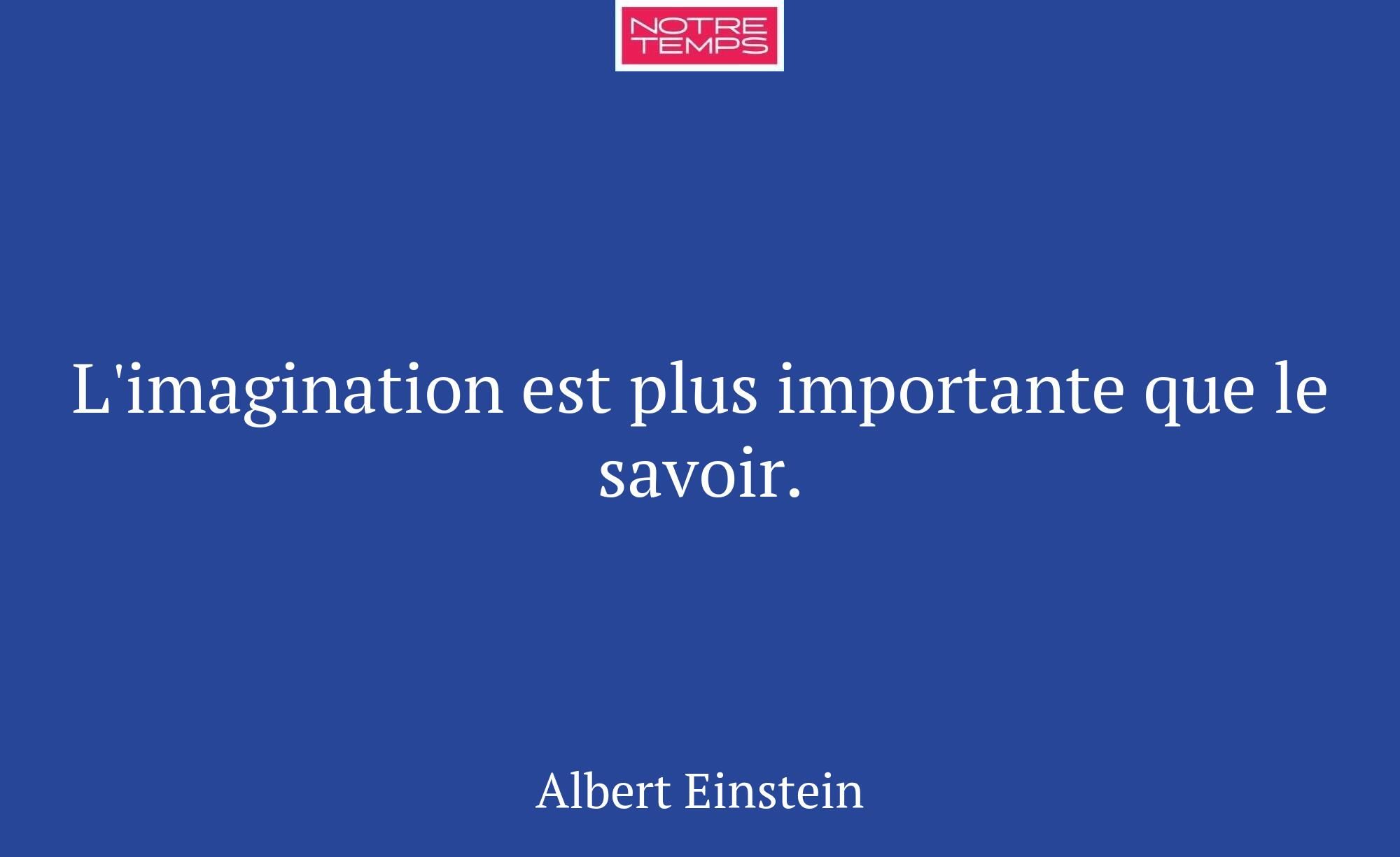 L'imagination est plus importante que le savoir.