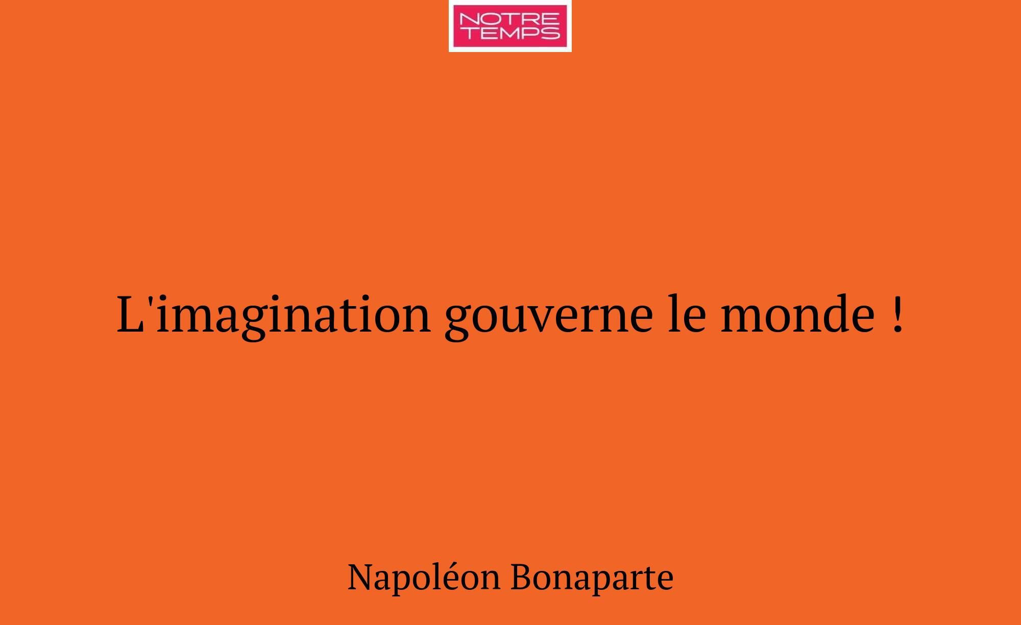 L'imagination gouverne le monde !