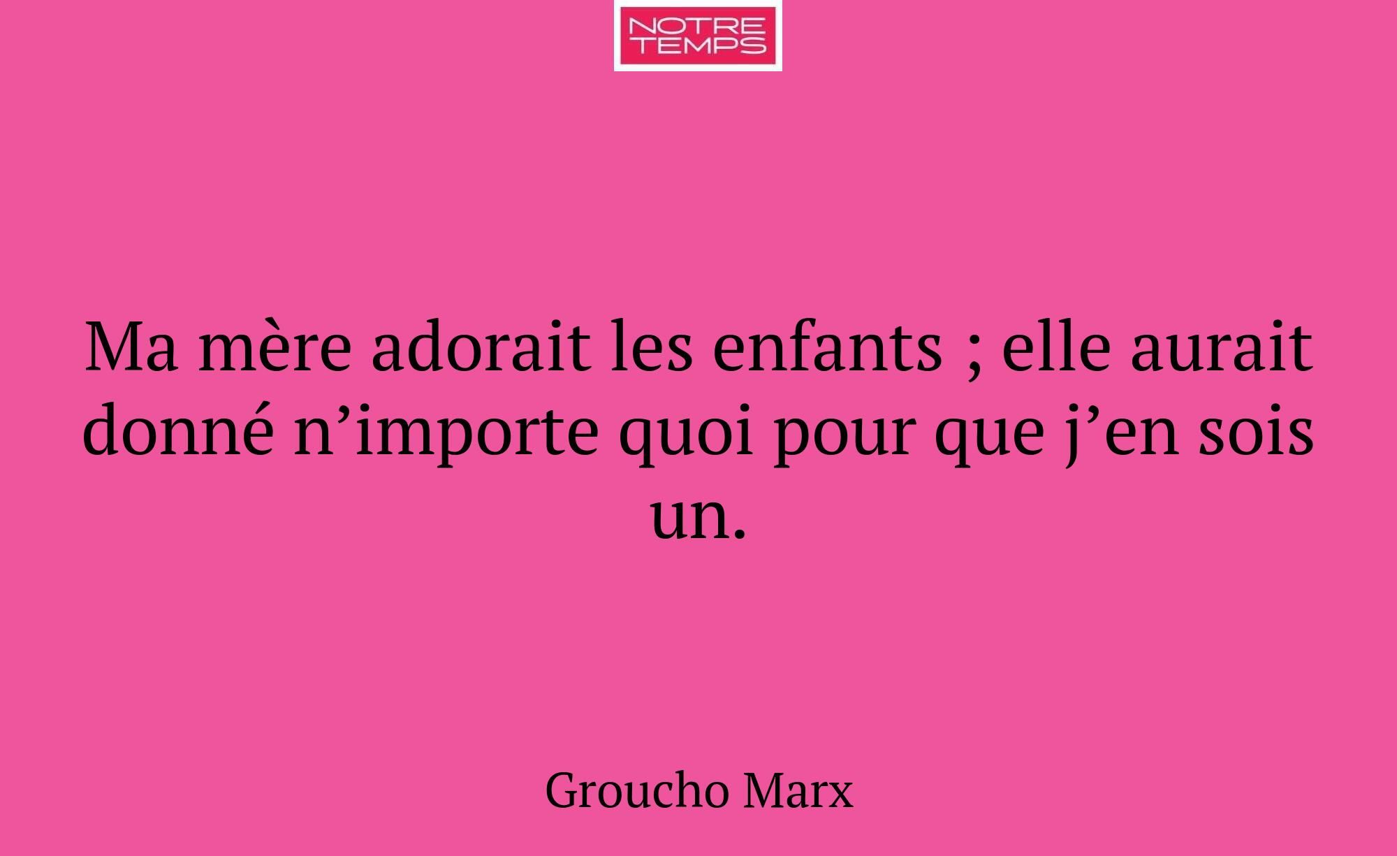 Ma mère adorait les enfants ; elle aurait donné n’...