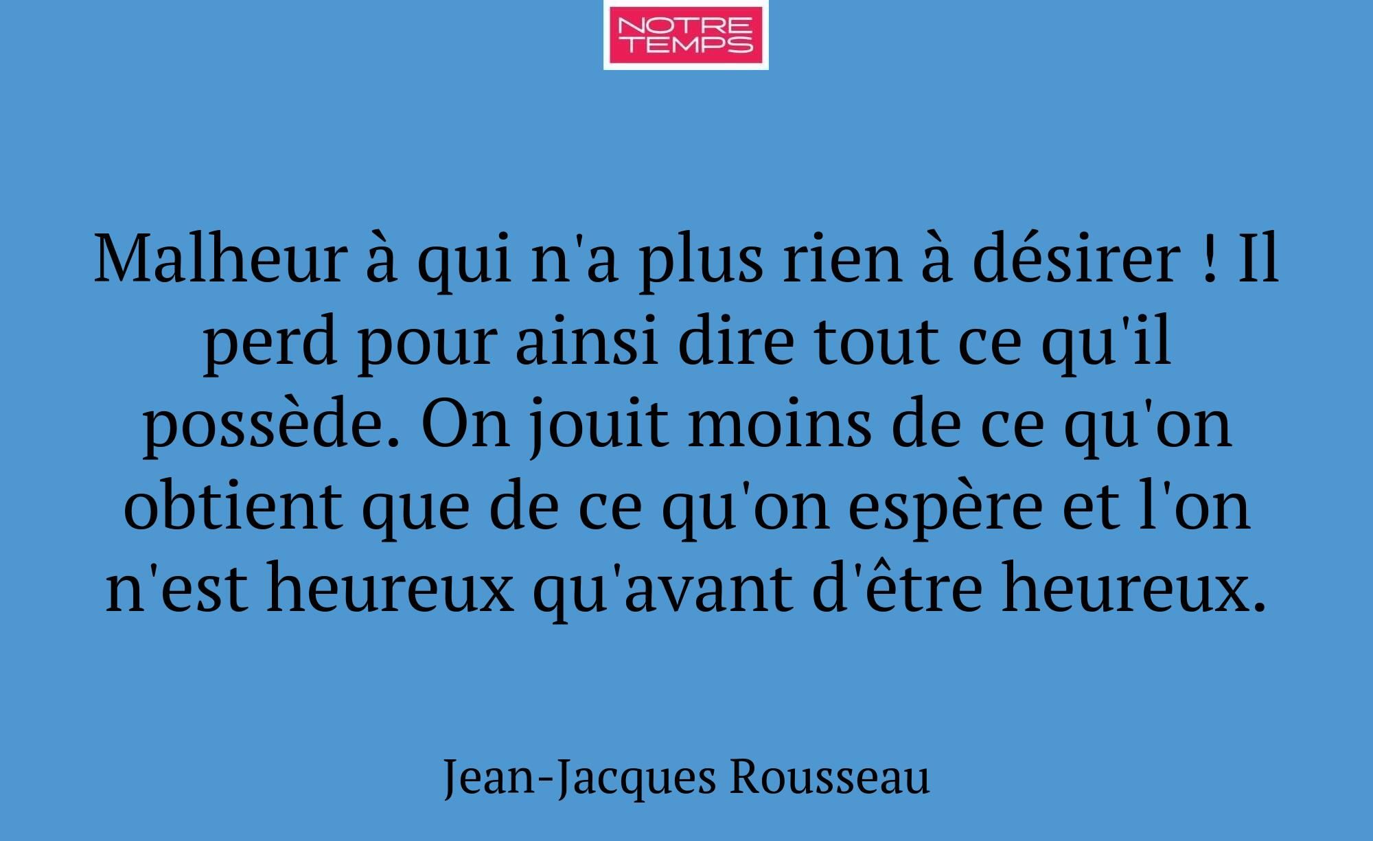 Malheur à qui n'a plus rien à désirer ! Il perd po...