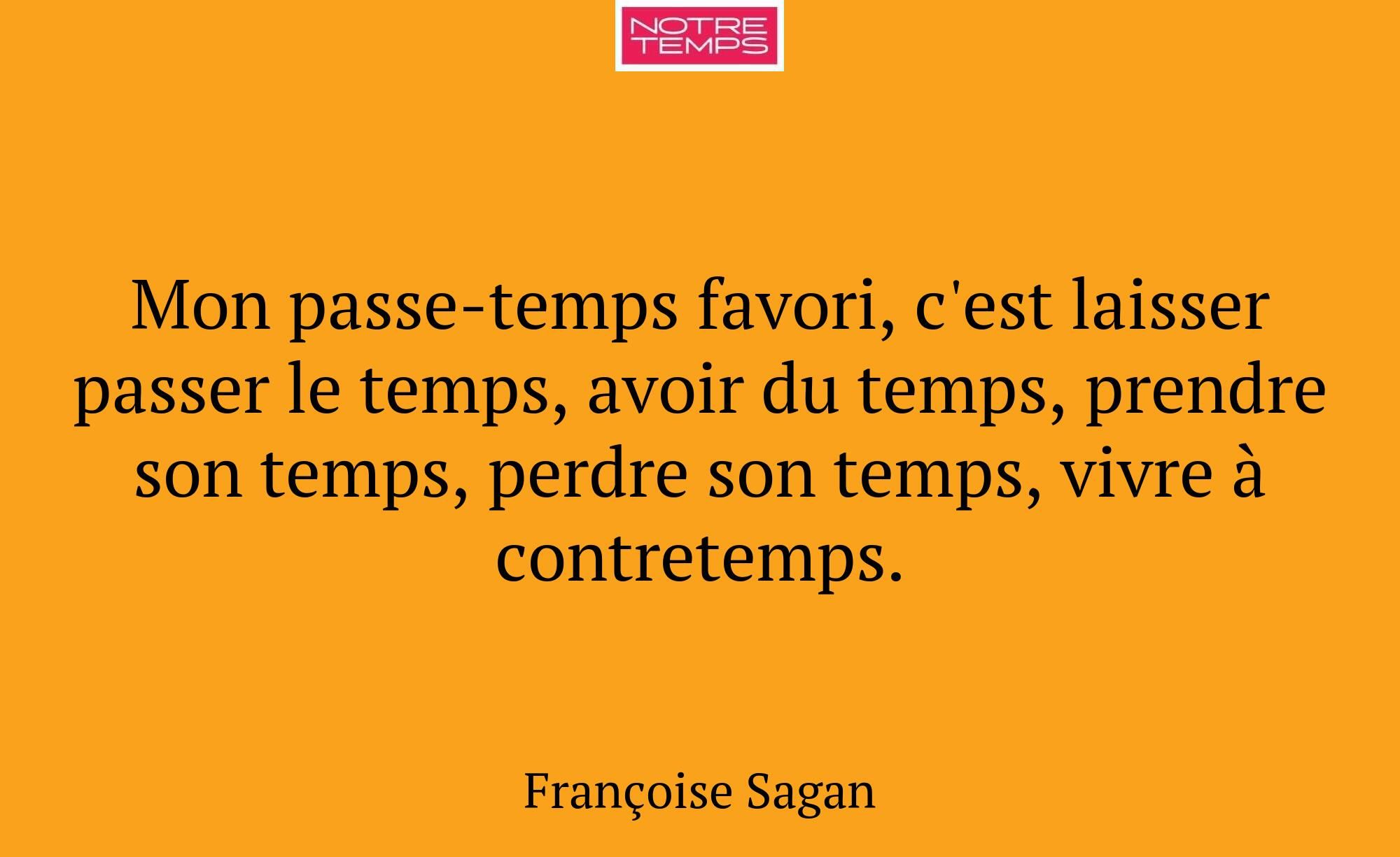 Mon passe-temps favori, c'est laisser passer le te...