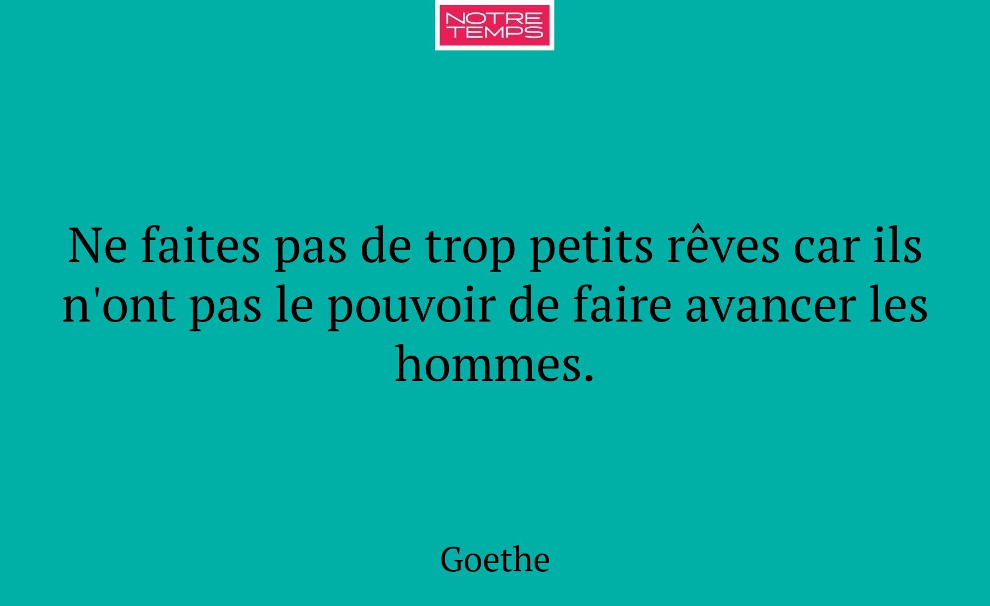 Ne faites pas de trop petits rêves car ils n'ont p...