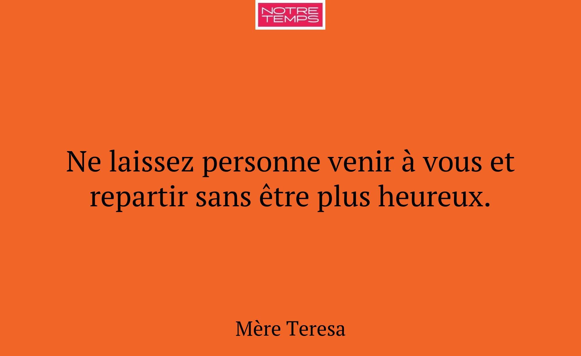 Ne laissez personne venir à vous et repartir sans...