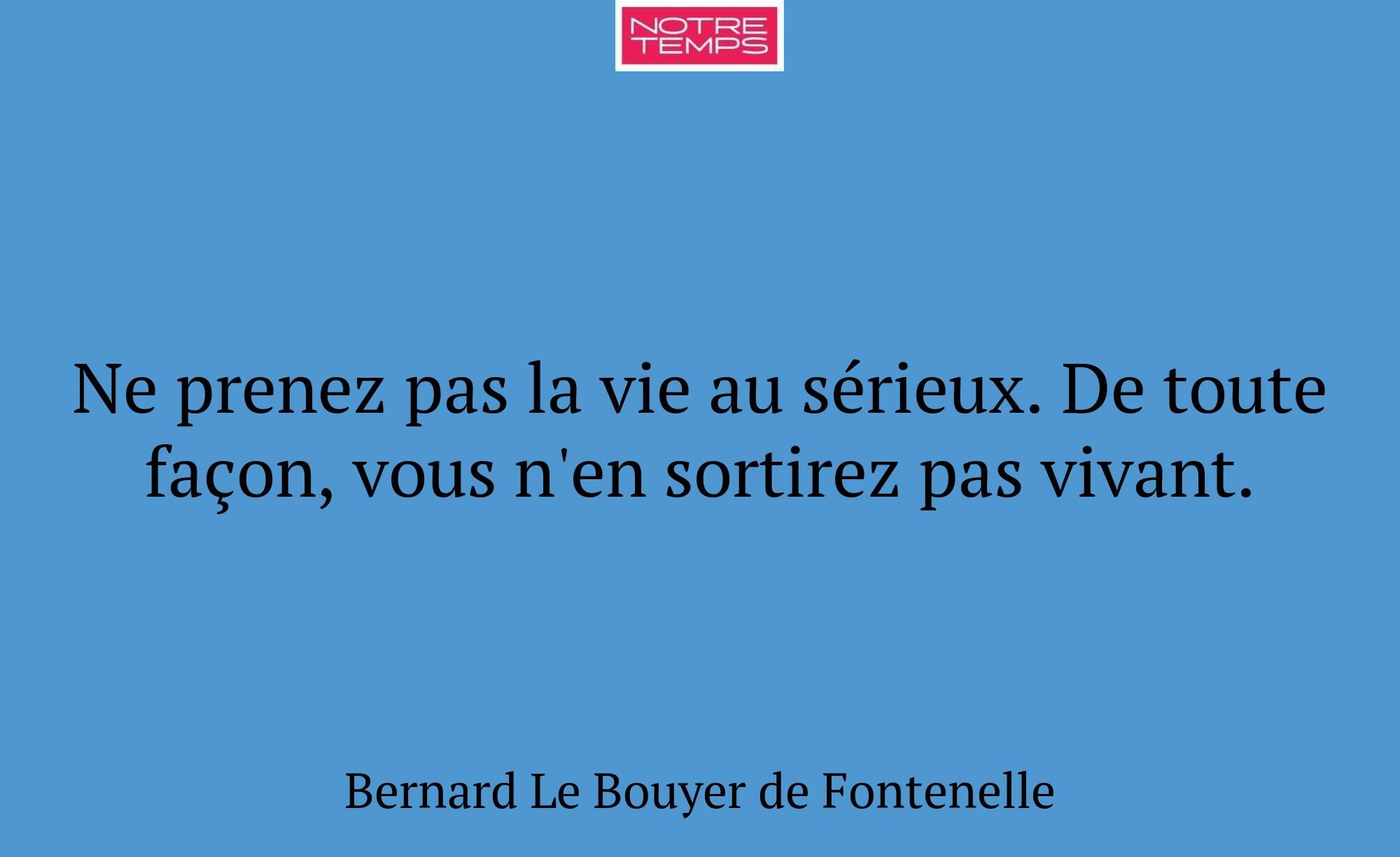 Ne prenez pas la vie au sérieux. De toute façon, v...
