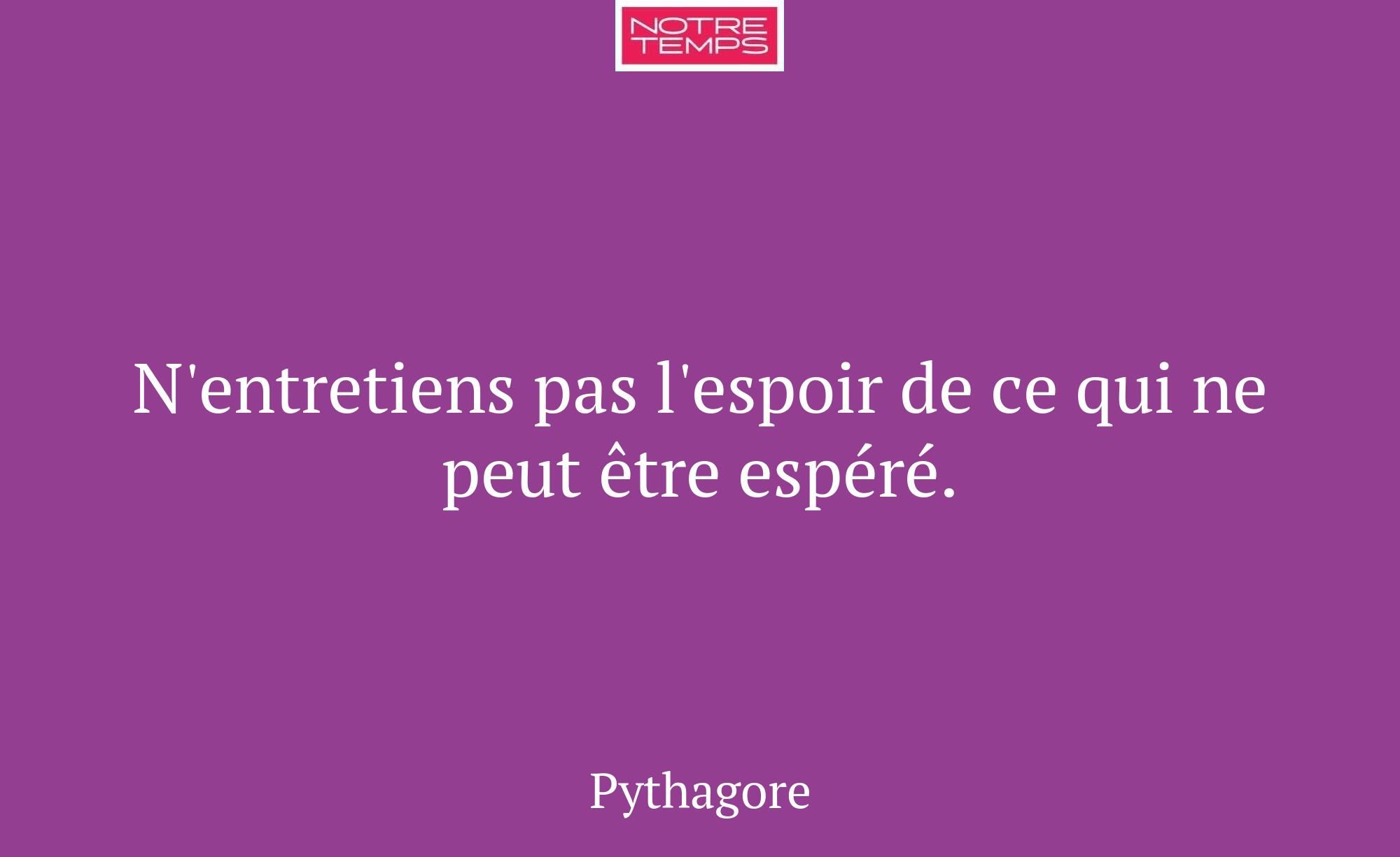 N'entretiens pas l'espoir de ce qui ne peut être e...