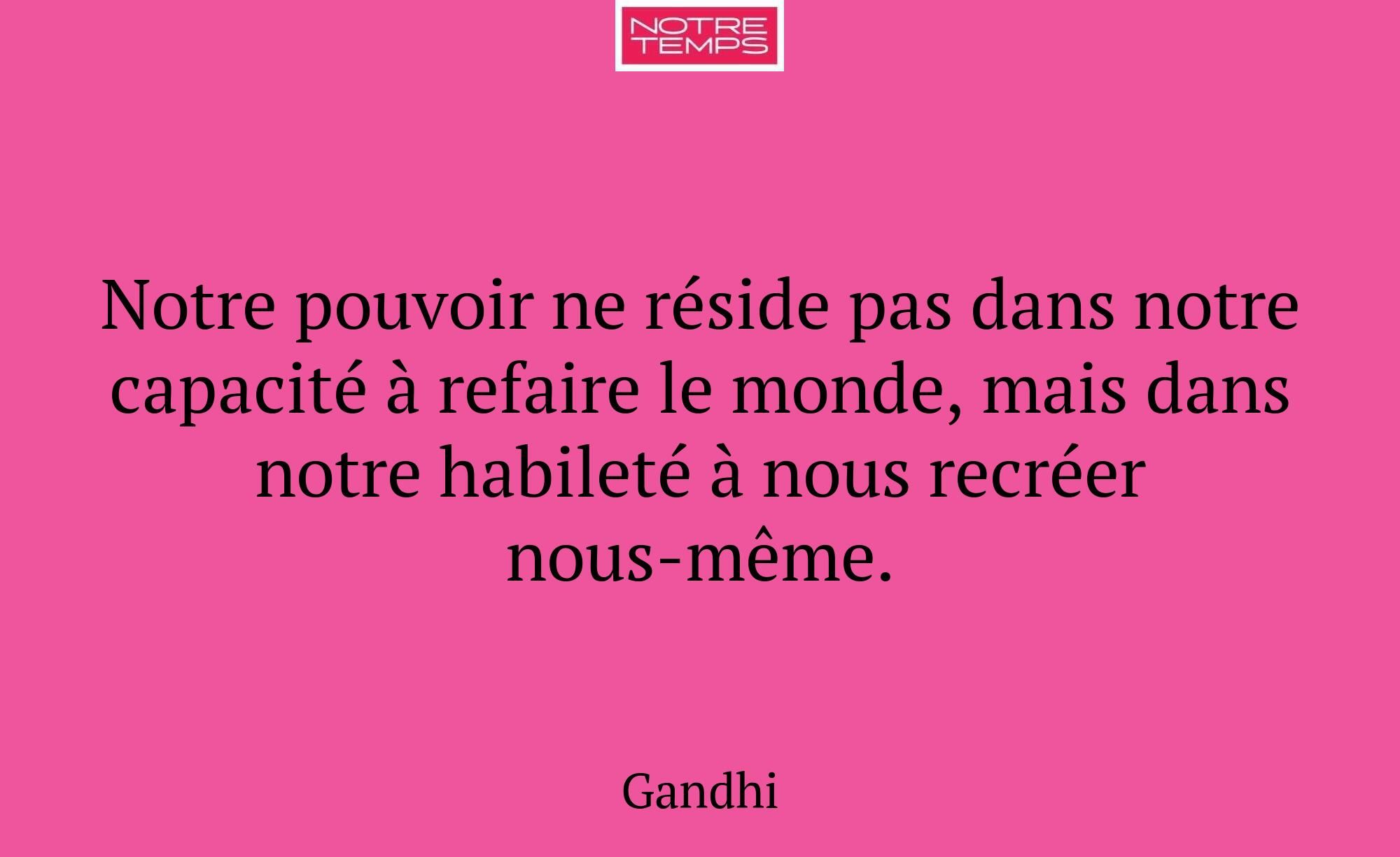 Notre pouvoir ne réside pas dans notre capacité à...