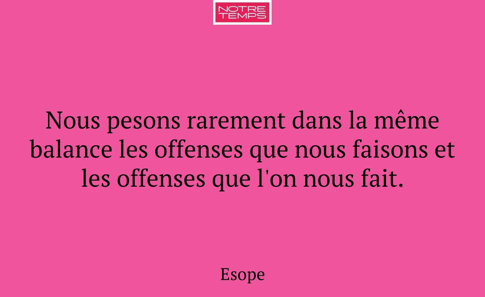 Nous pesons rarement dans la même balance les offe...