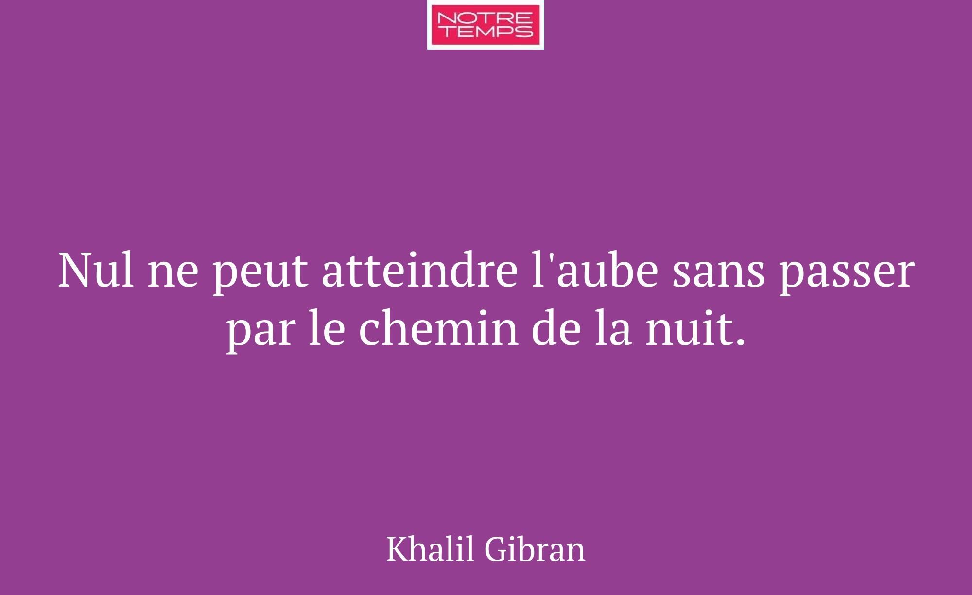 Nul ne peut atteindre l'aube sans passer par le ch...