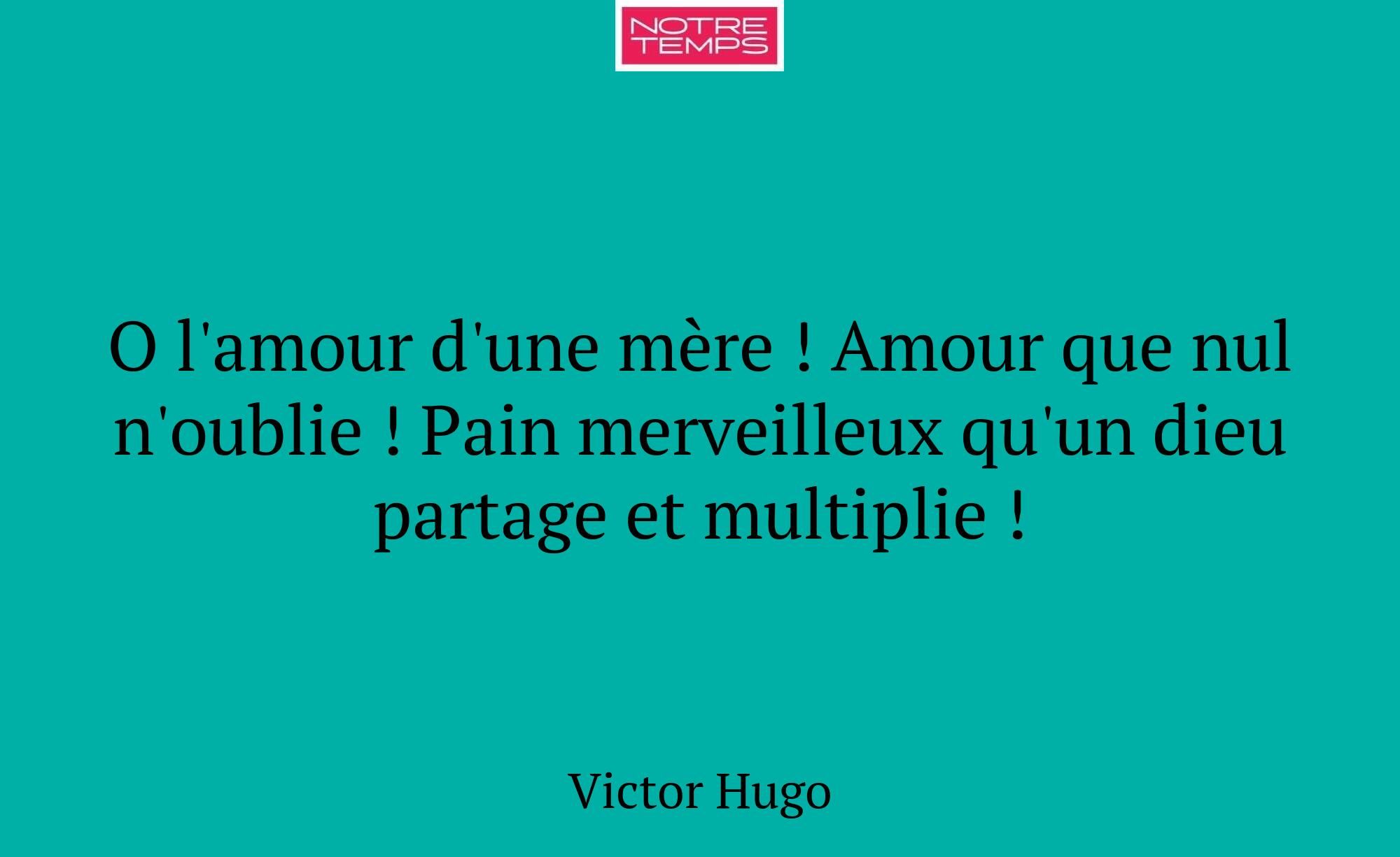 O l'amour d'une mère ! Amour que nul n'oublie ! Pa...