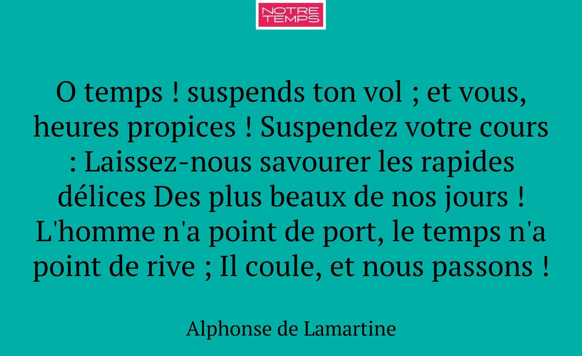 O temps ! suspends ton vol ; et vous, heures propi...