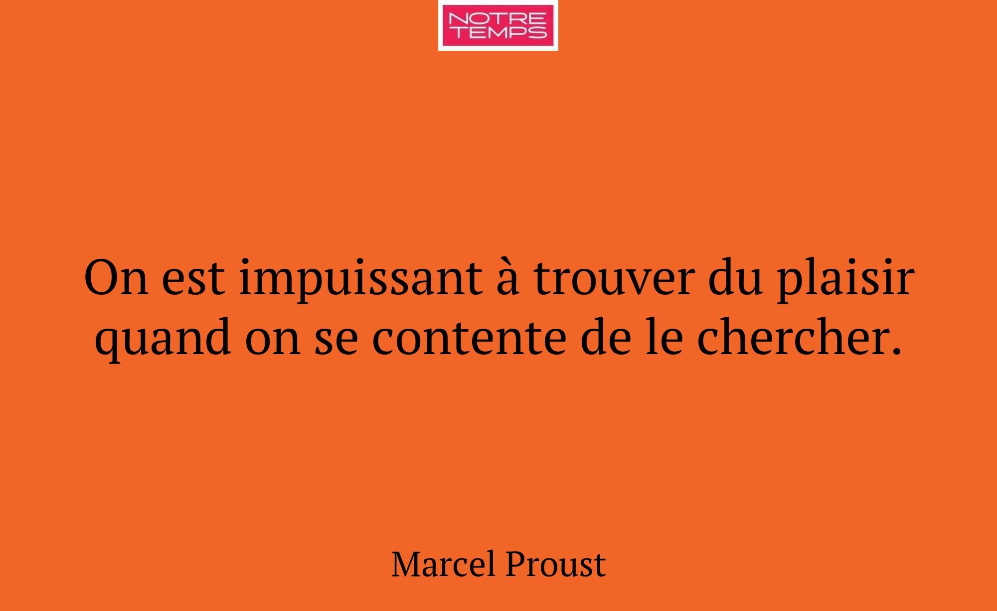 On est impuissant à trouver du plaisir quand on se...