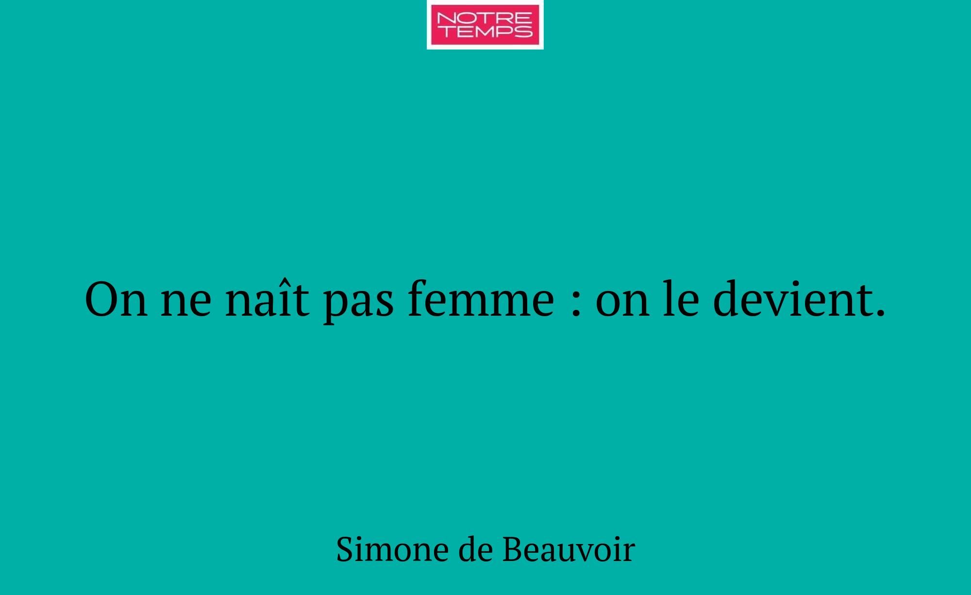 On ne naît pas femme : on le devient.