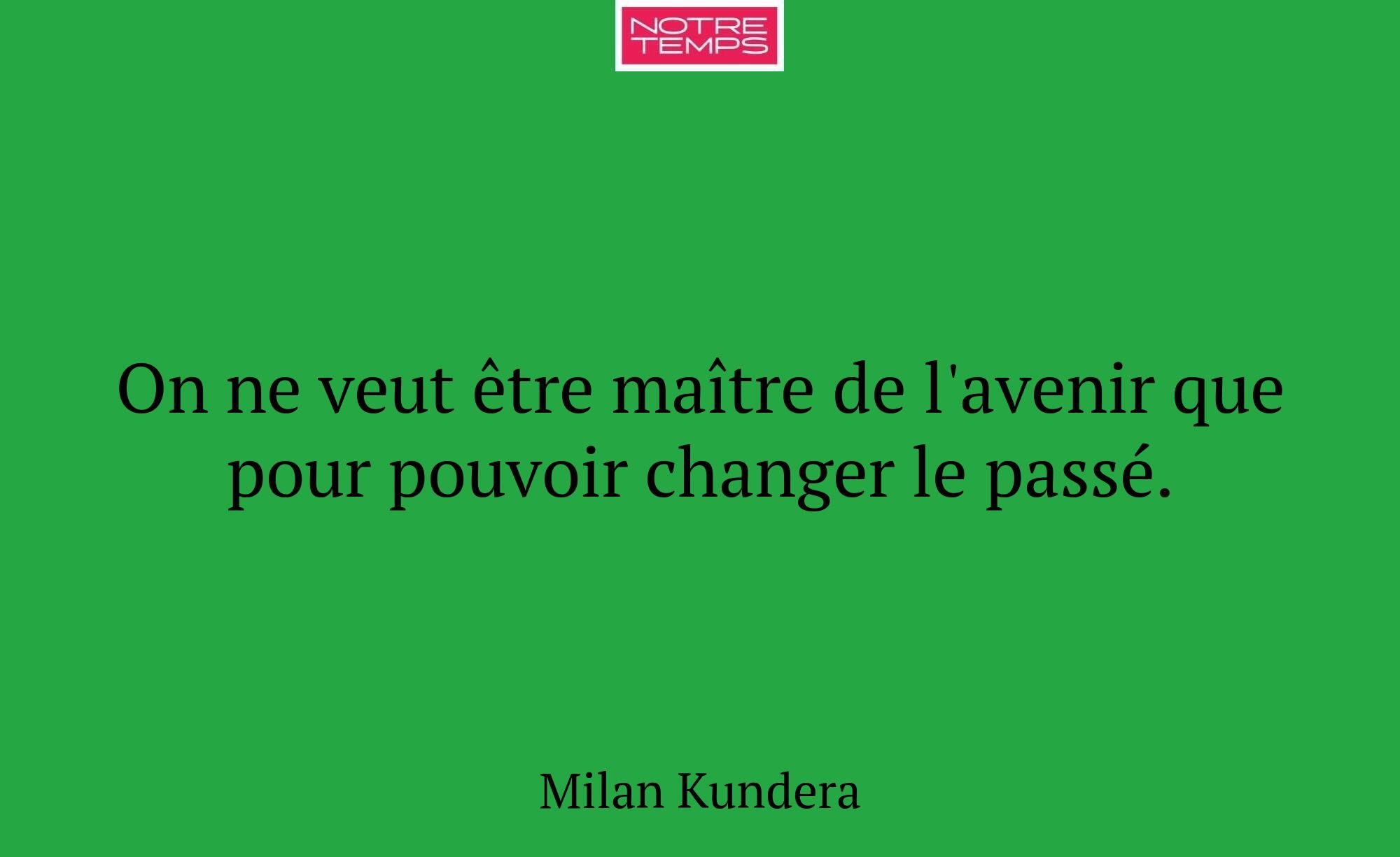 On ne veut être maître de l'avenir que pour pouvoi...
