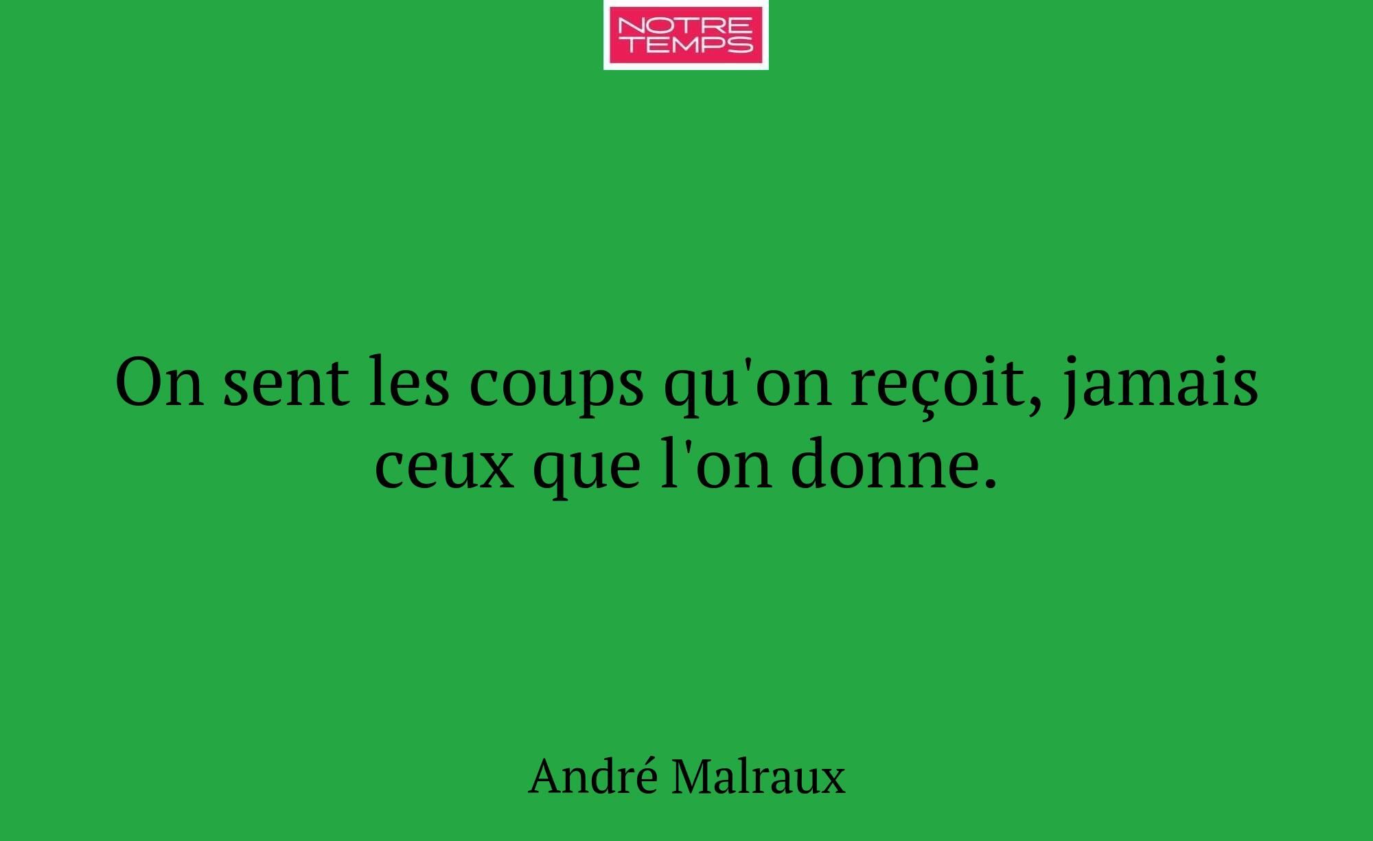 On sent les coups qu'on reçoit, jamais ceux que l'...
