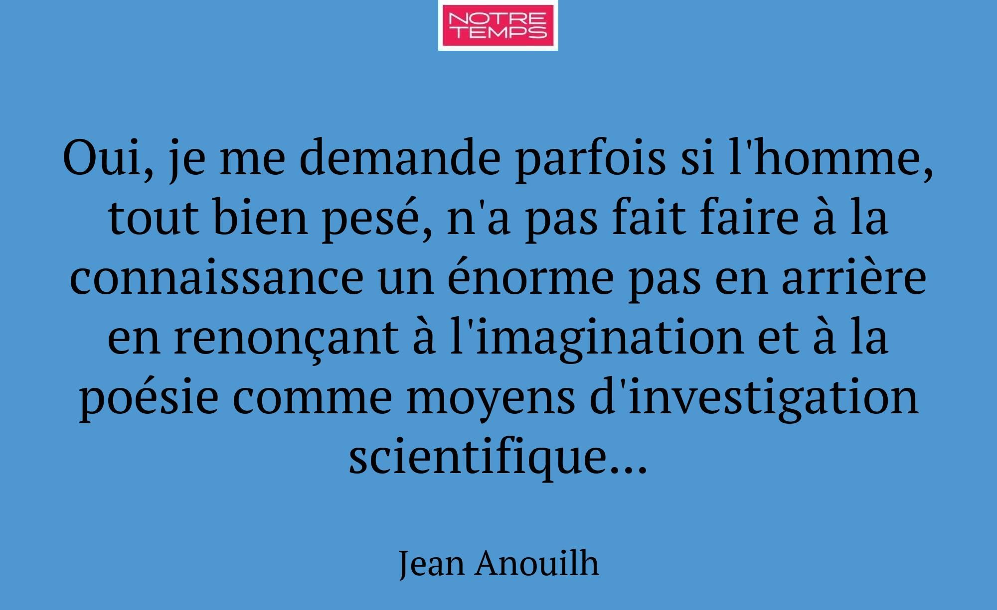 Oui, je me demande parfois si l'homme, tout bien p...