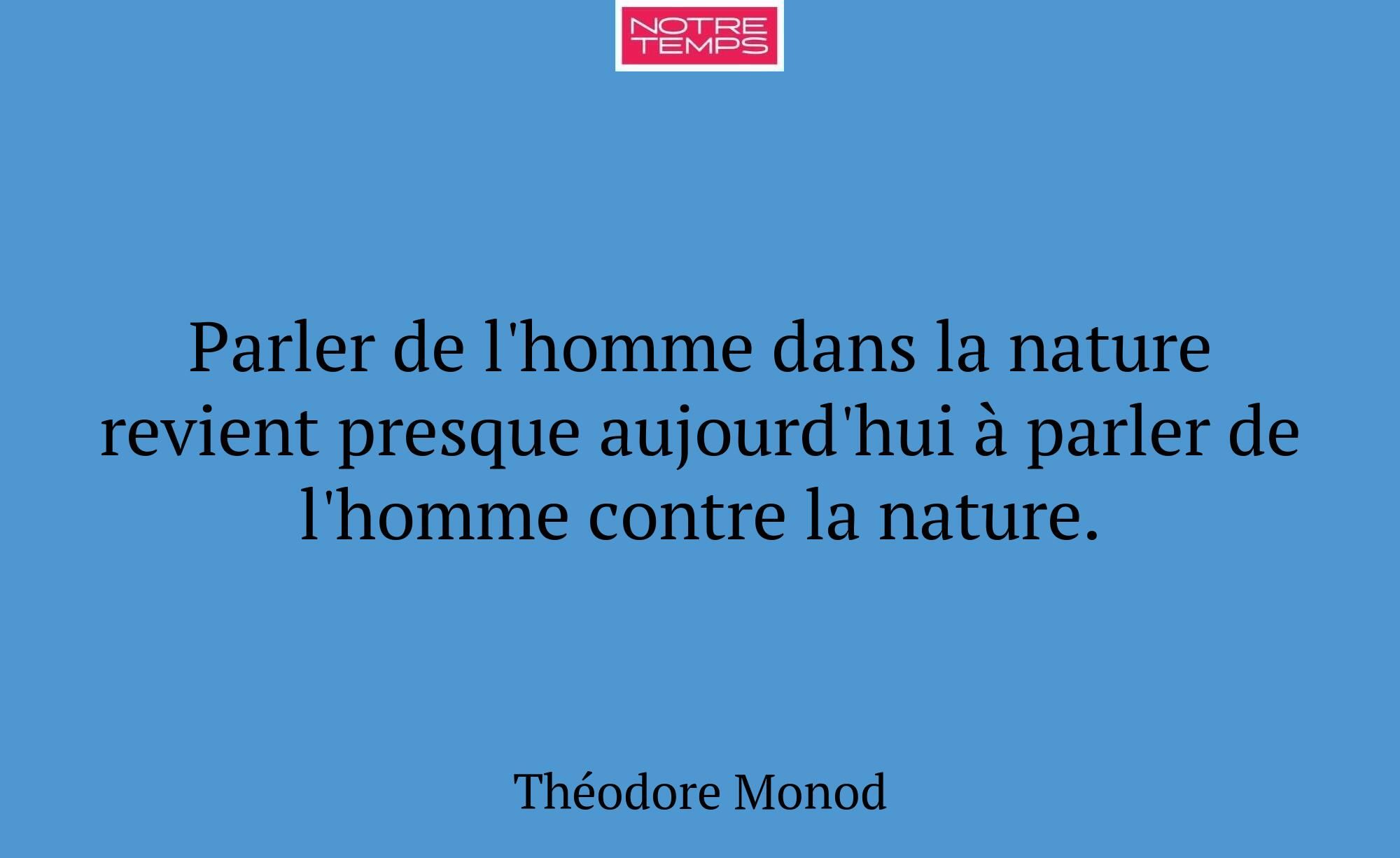Parler de l'homme dans la nature revient presque a...