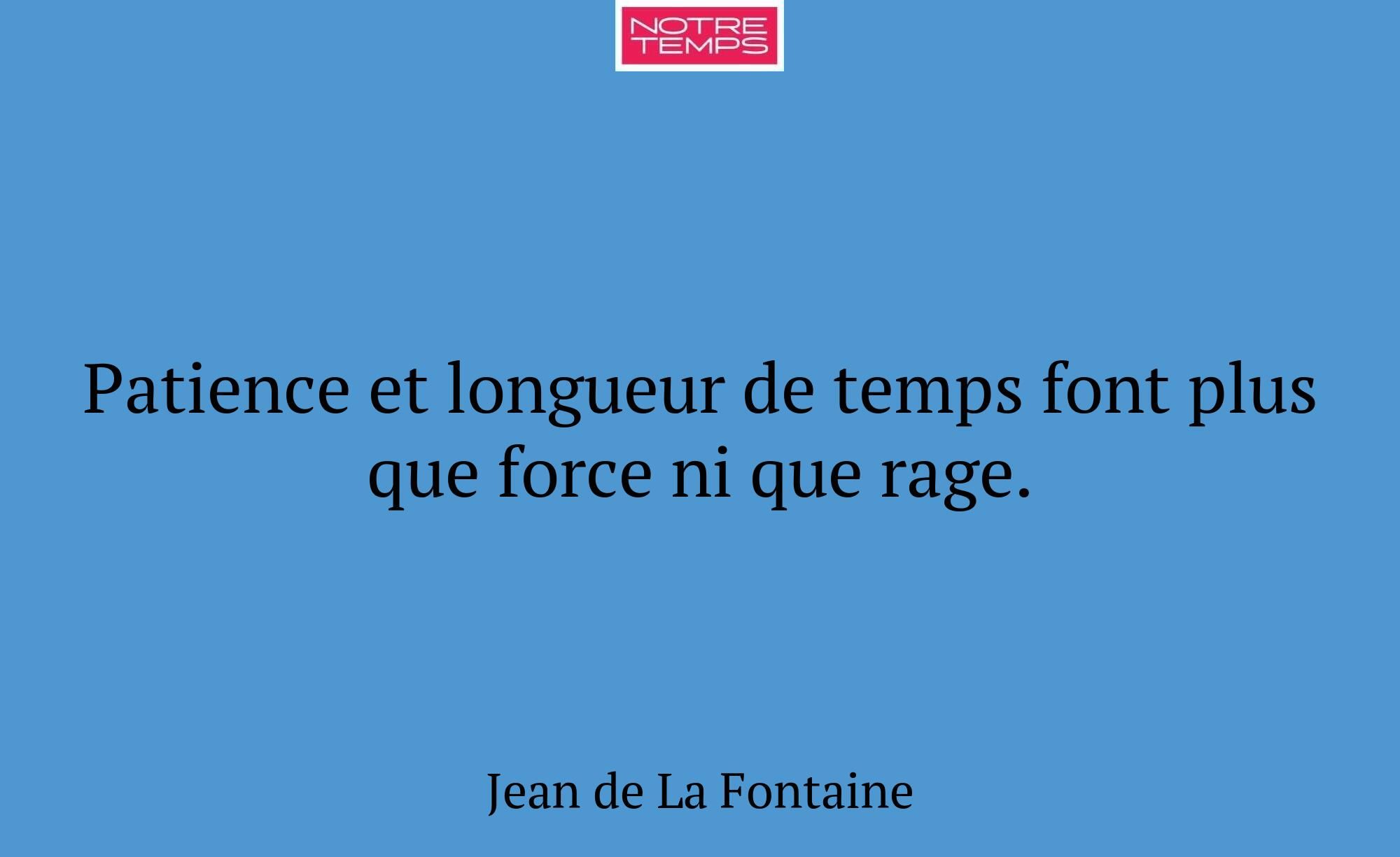 Patience et longueur de temps font plus que force...