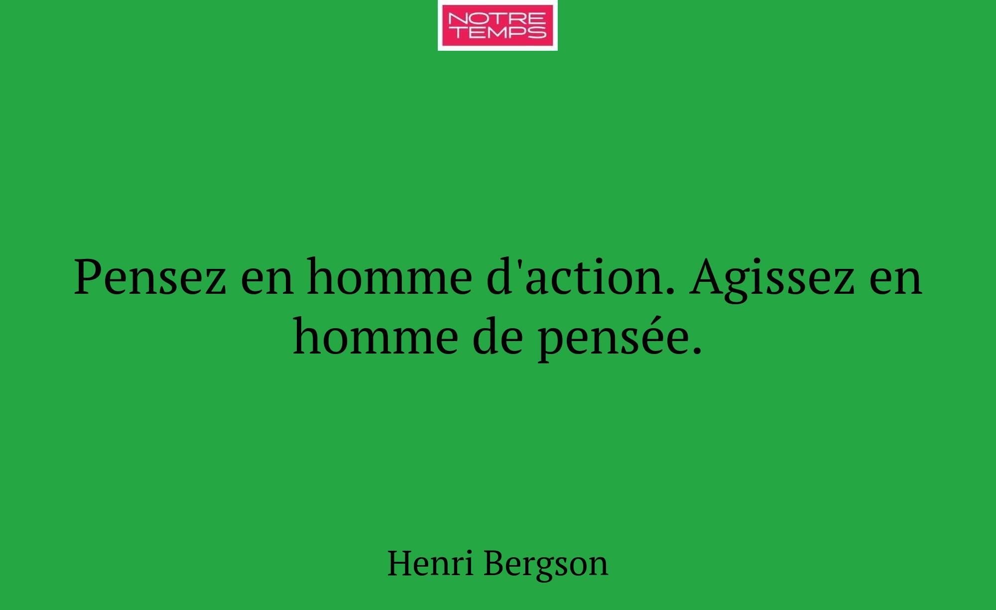 Pensez en homme d'action. Agissez en homme de pens...