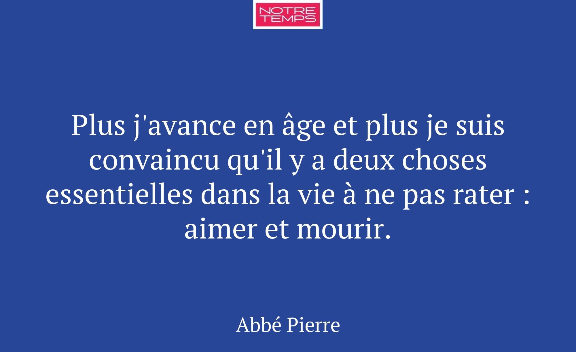 Plus j'avance en âge et plus je suis convaincu qu'...