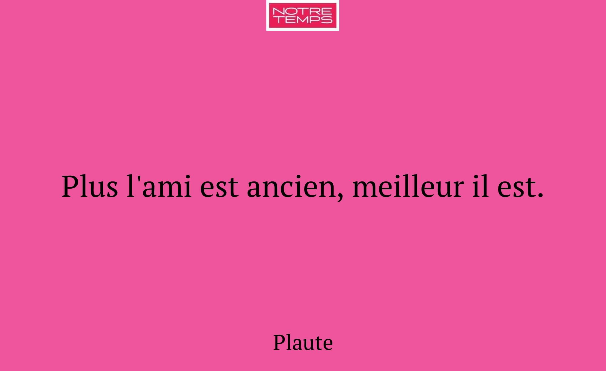 Plus l'ami est ancien, meilleur il est.