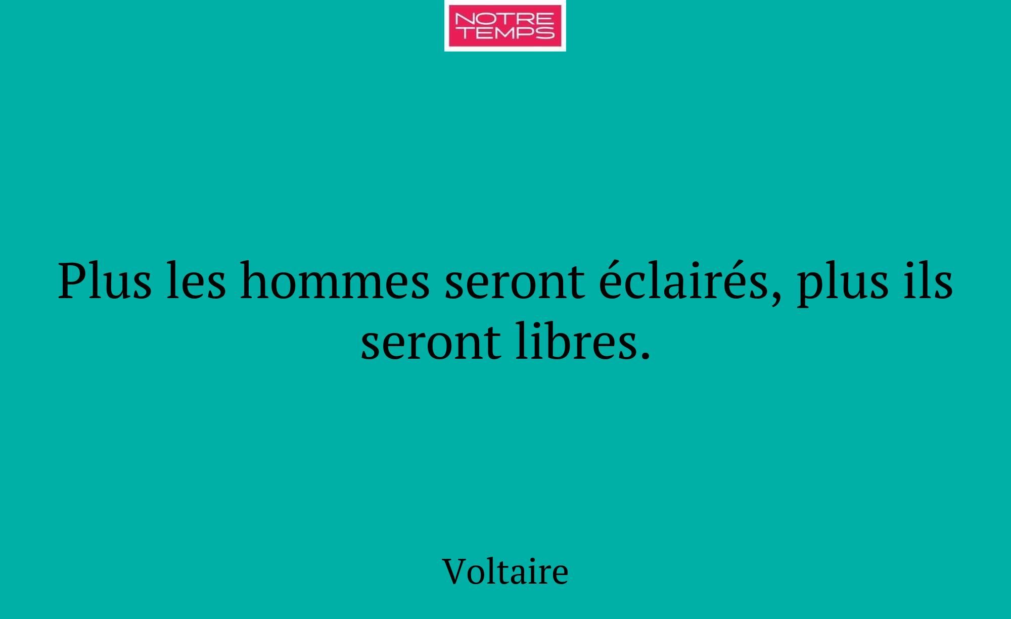Plus les hommes seront éclairés, plus ils seront l...