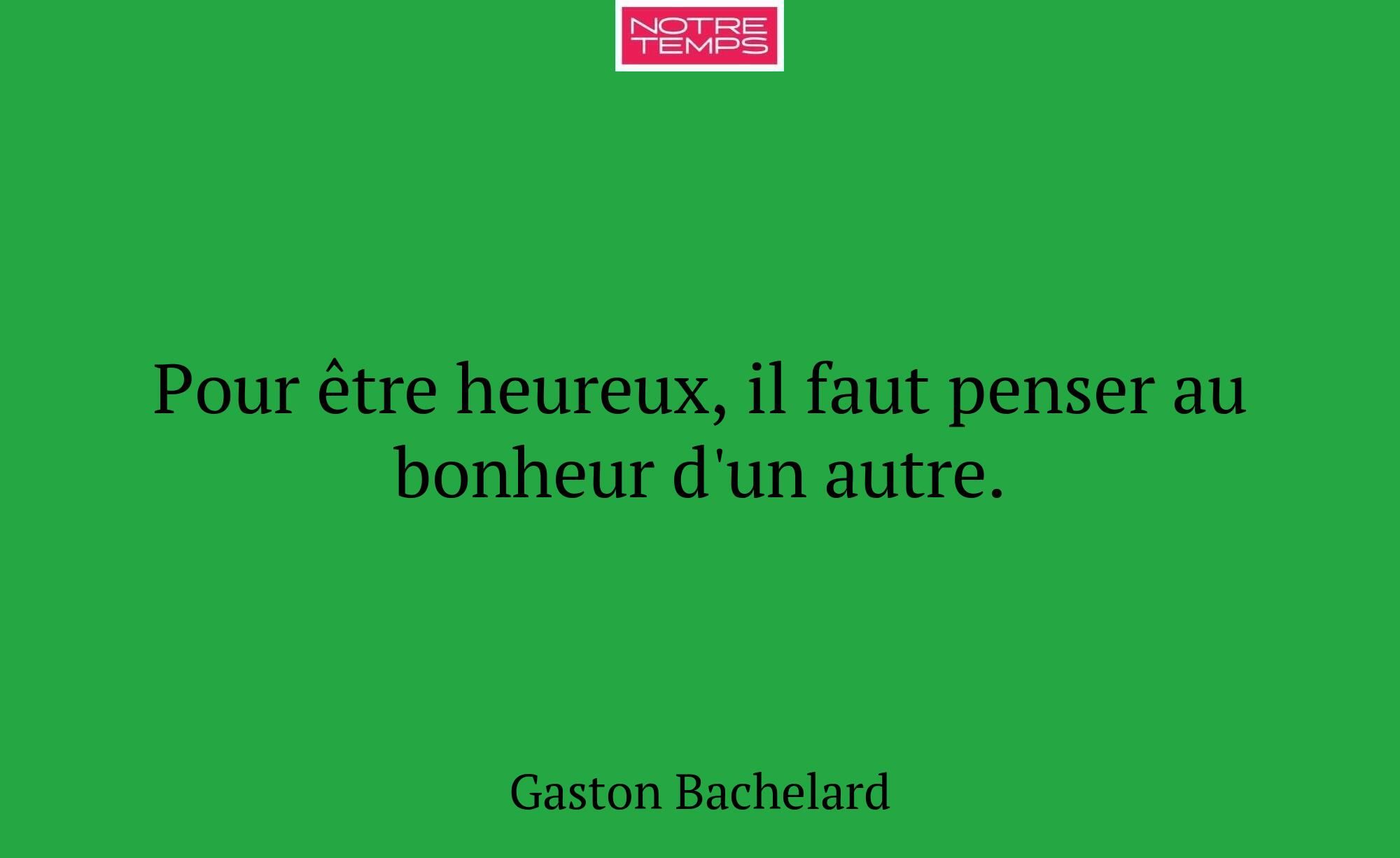 Pour être heureux, il faut penser au bonheur d'un...