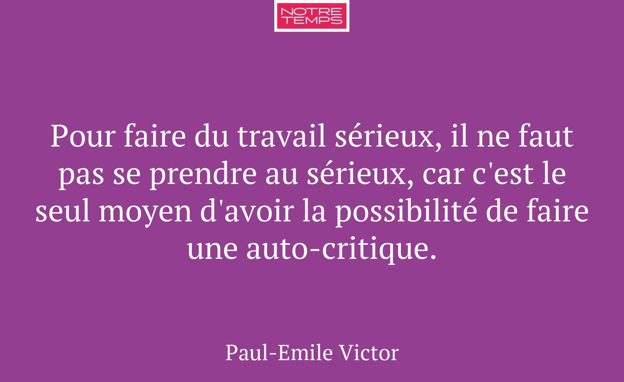 Pour faire du travail sérieux, il ne faut pas se p...