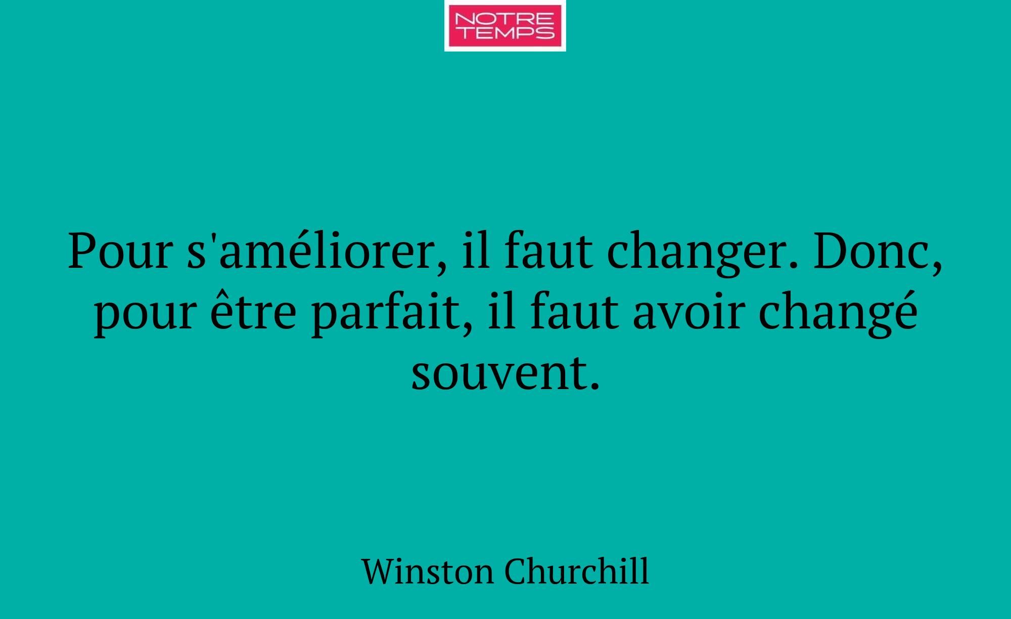 Pour s'améliorer, il faut changer. Donc, pour être...