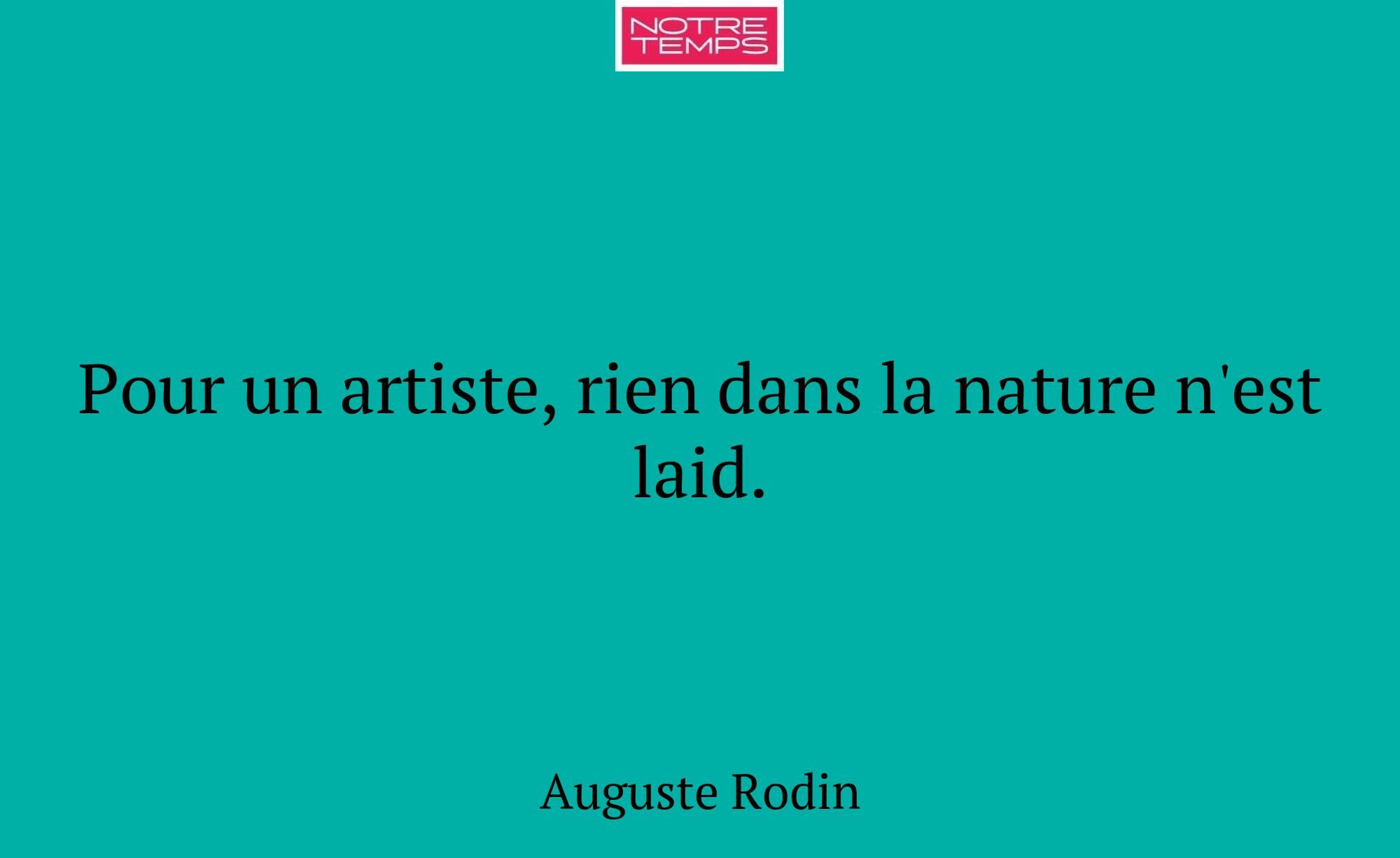 Pour un artiste, rien dans la nature n'est laid.