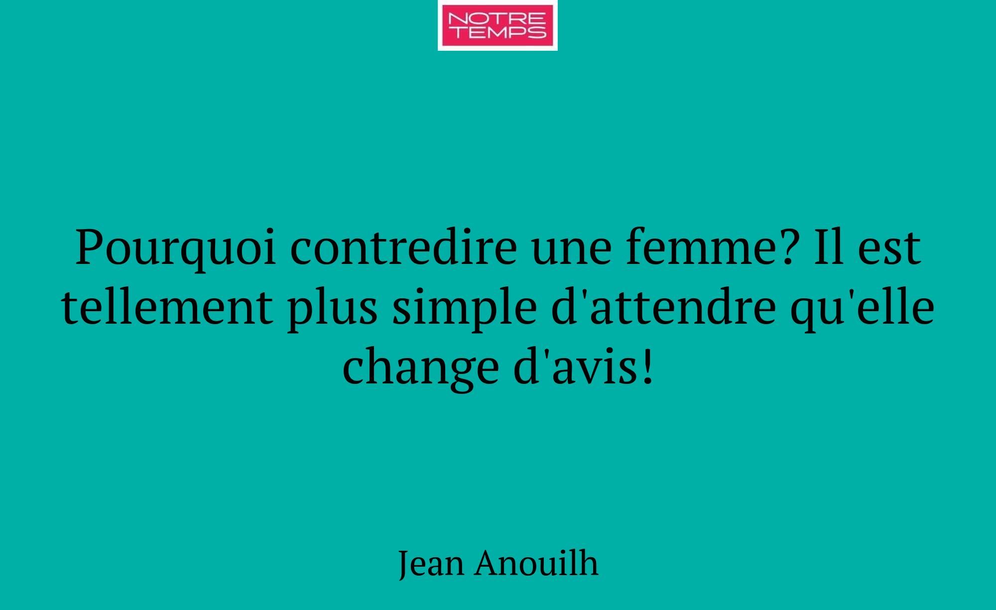 Pourquoi contredire une femme? Il est tellement pl...