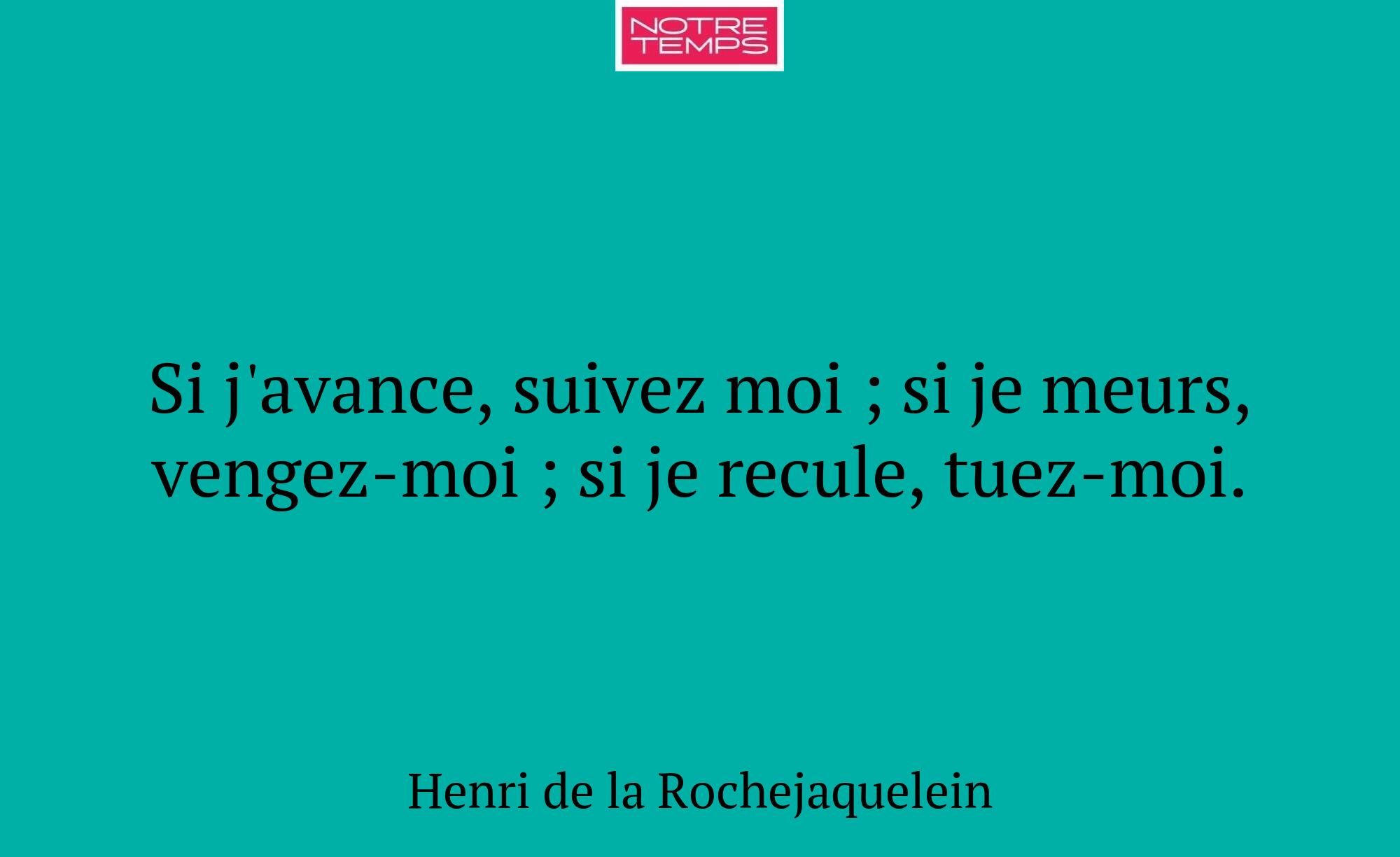 Si j'avance, suivez moi ; si je meurs, vengez-moi...