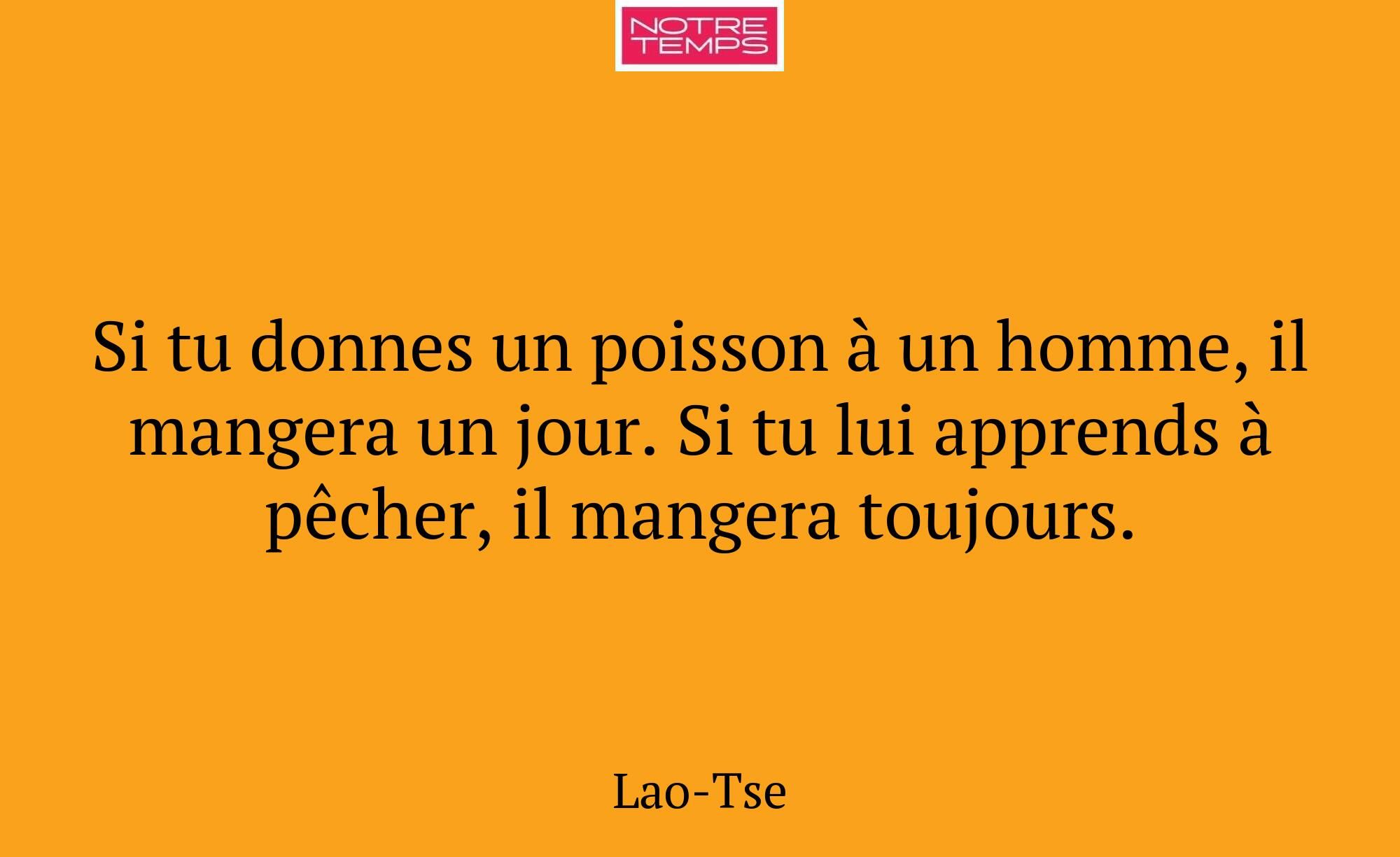 Si tu donnes un poisson à un homme, il mangera un...