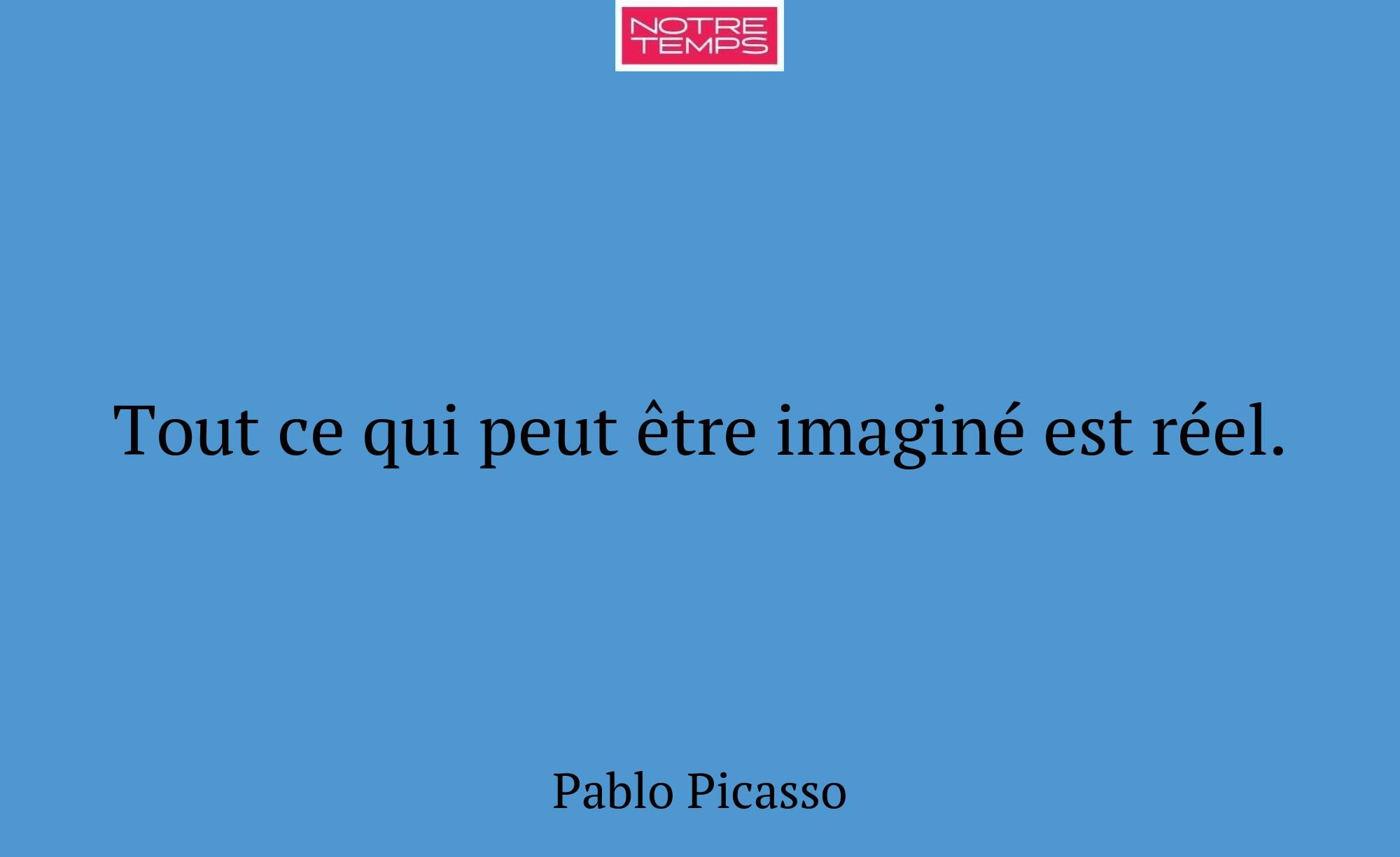 Tout ce qui peut être imaginé est réel.