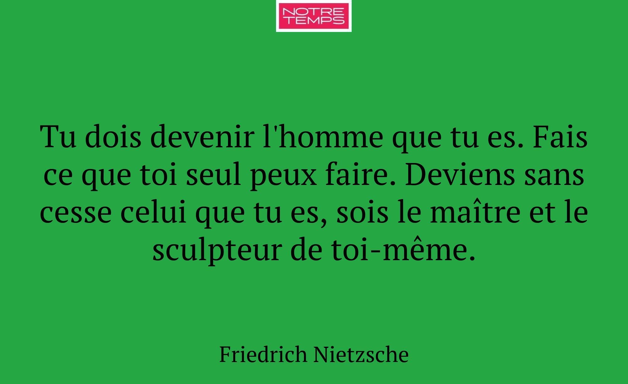 Tu dois devenir l'homme que tu es. Fais ce que toi...