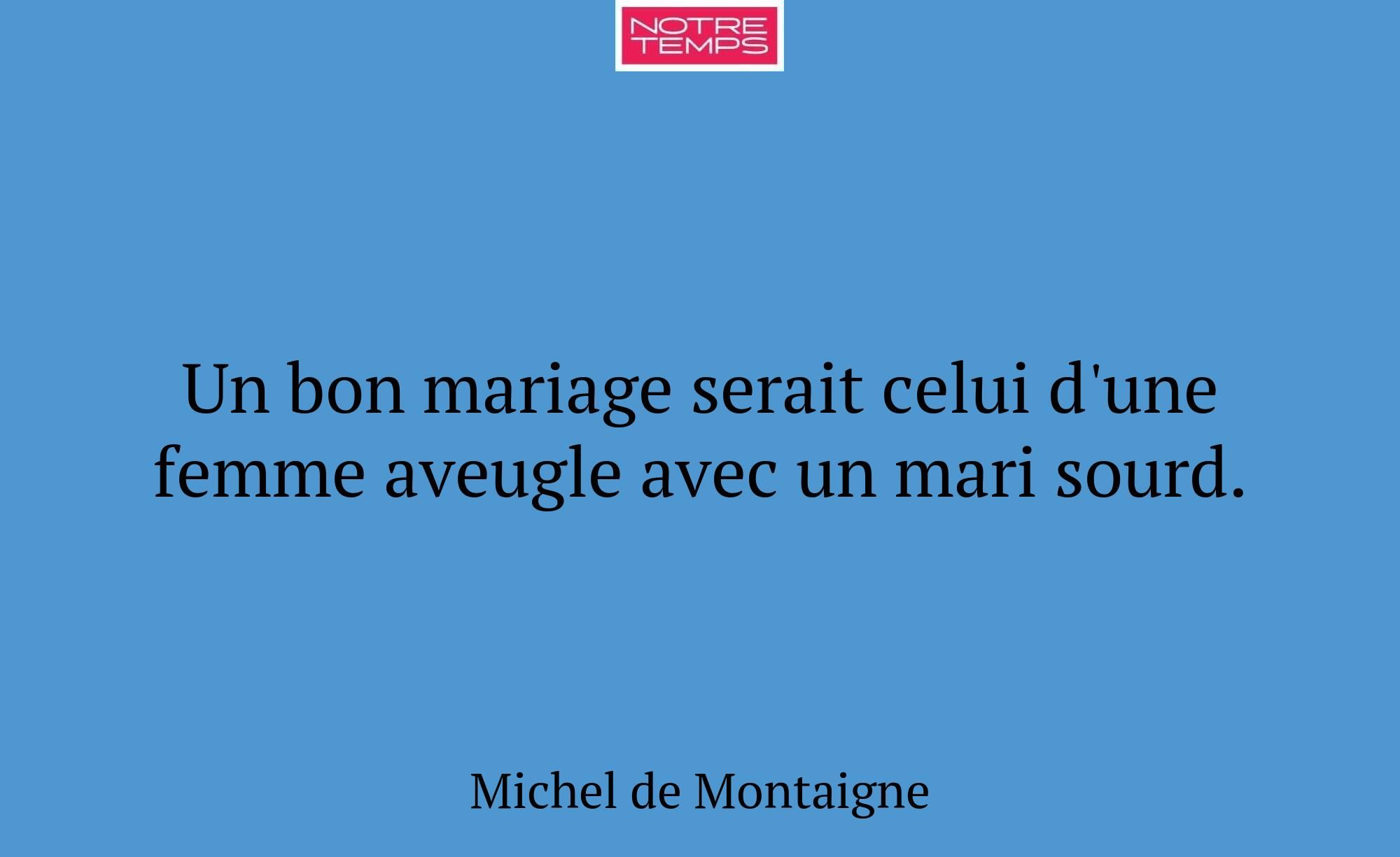 Un bon mariage serait celui d'une femme aveugle av...