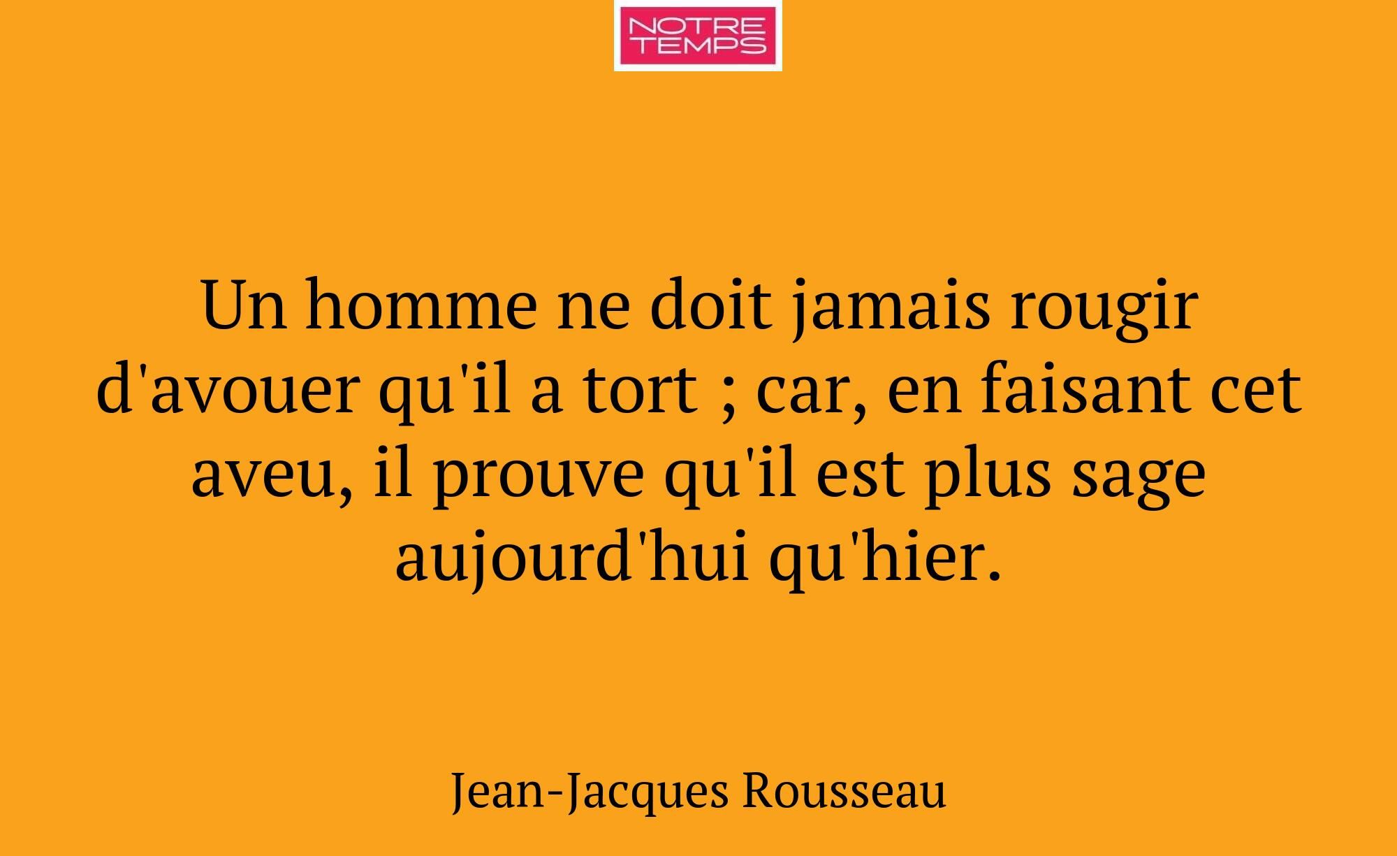 Un homme ne doit jamais rougir d'avouer qu'il a to...