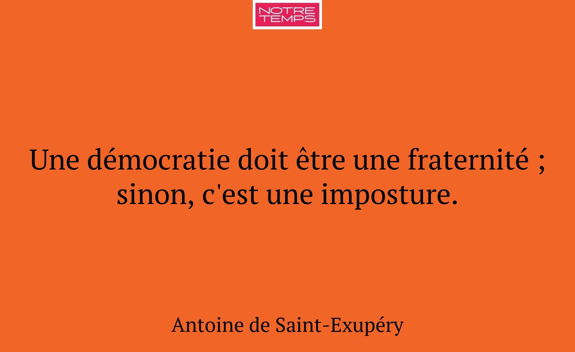 Une démocratie doit être une fraternité ; sinon, c...