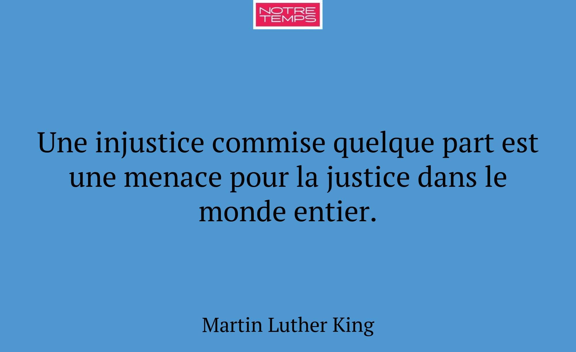 Une injustice commise quelque part est une menace...