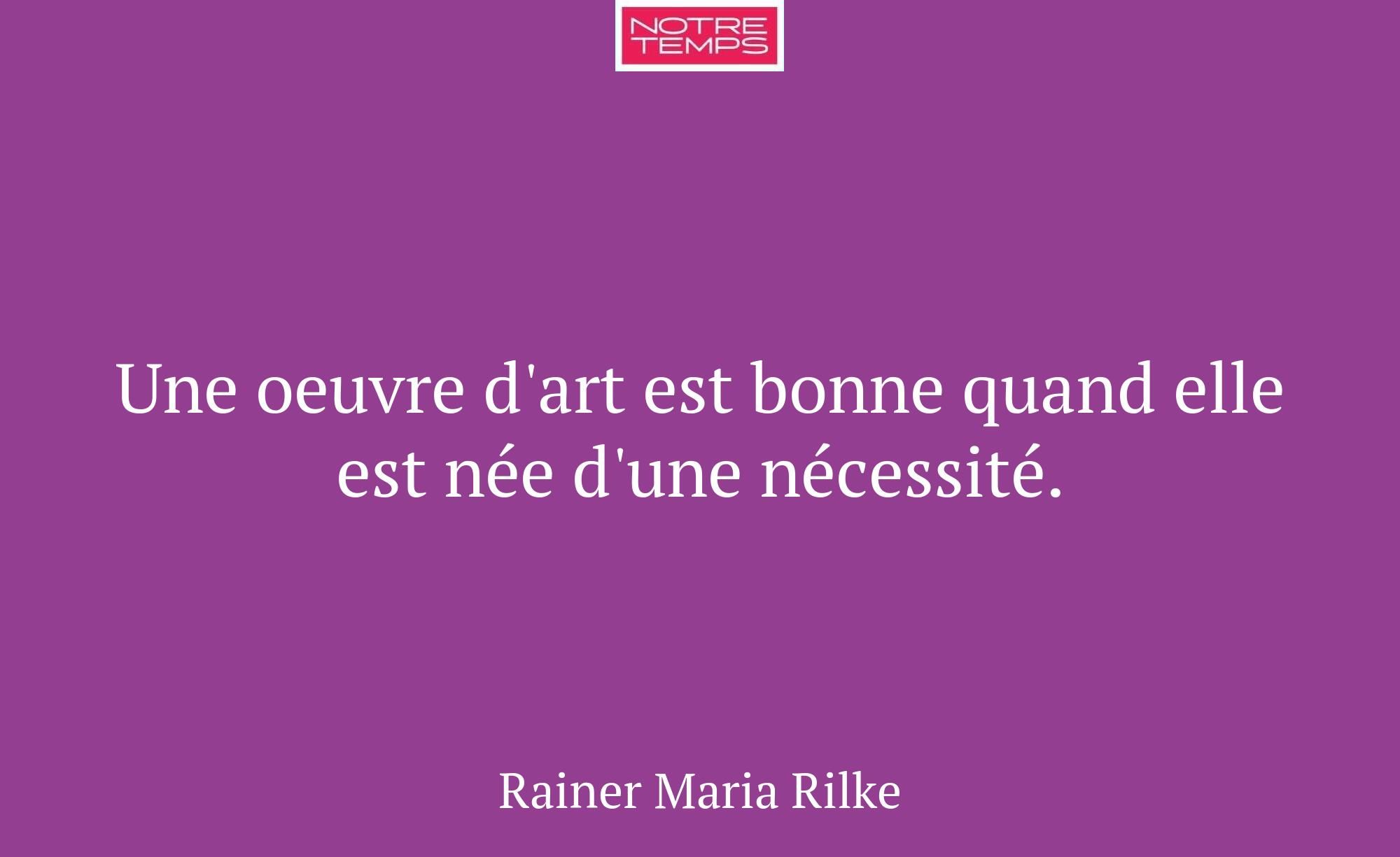 Une oeuvre d'art est bonne quand elle est née d'un...