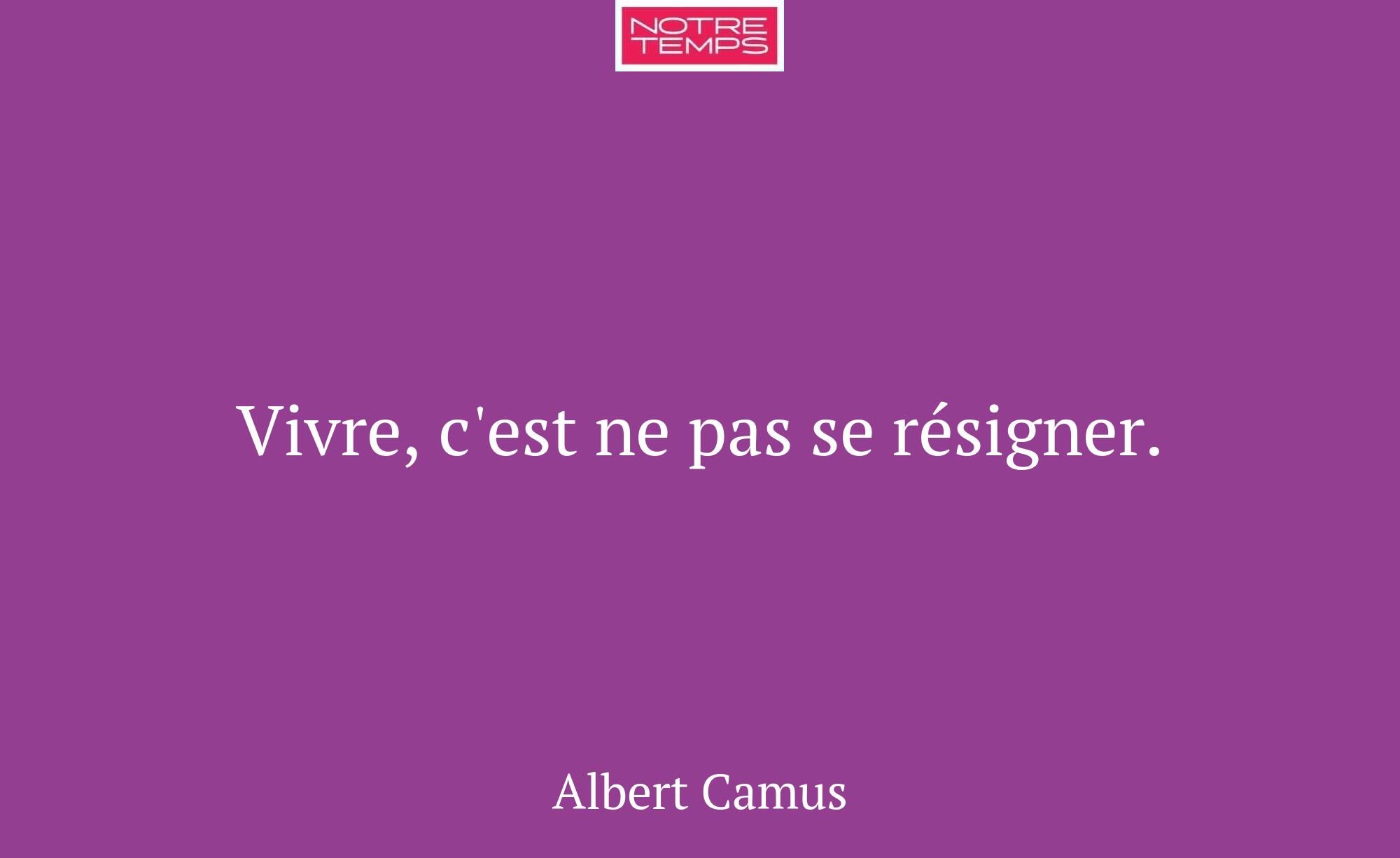 Vivre, c'est ne pas se résigner.