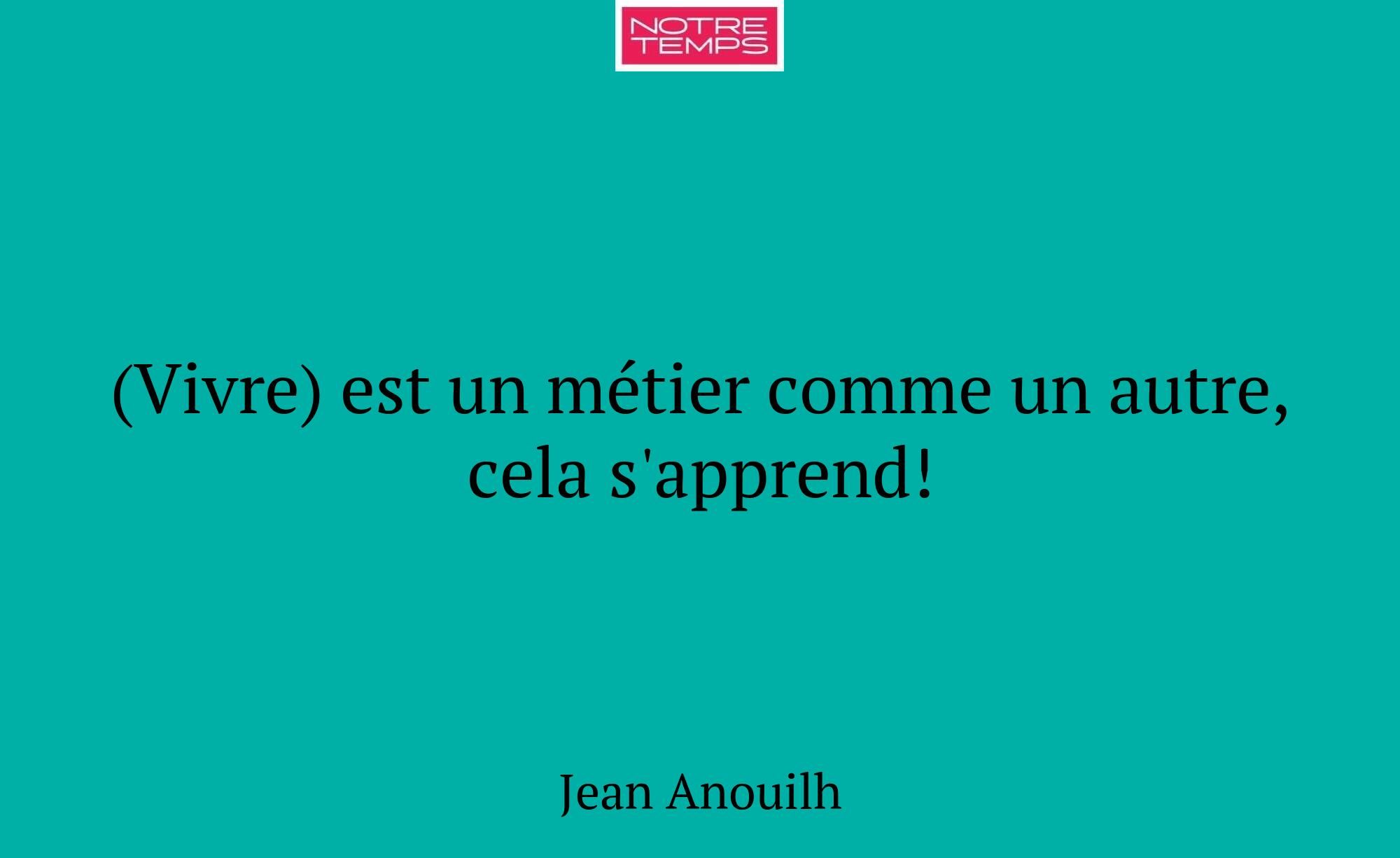 (Vivre) est un métier comme un autre, cela s'appre...