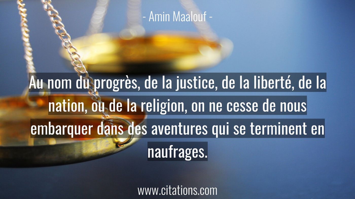 Au nom du progrès, de la justice, de la liberté, de la nation, ou de la religion, on ne cesse de nous embarquer dans des...