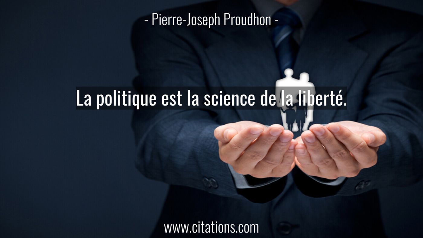 La politique est la science de la liberté.